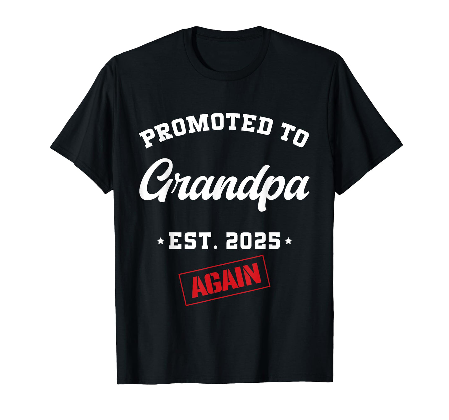 Promoted To Grandpa Again Est 2025 T-Shirt - Fun Novelty Design for Adults - T-Shirt, Sweatshirt, Hoodie