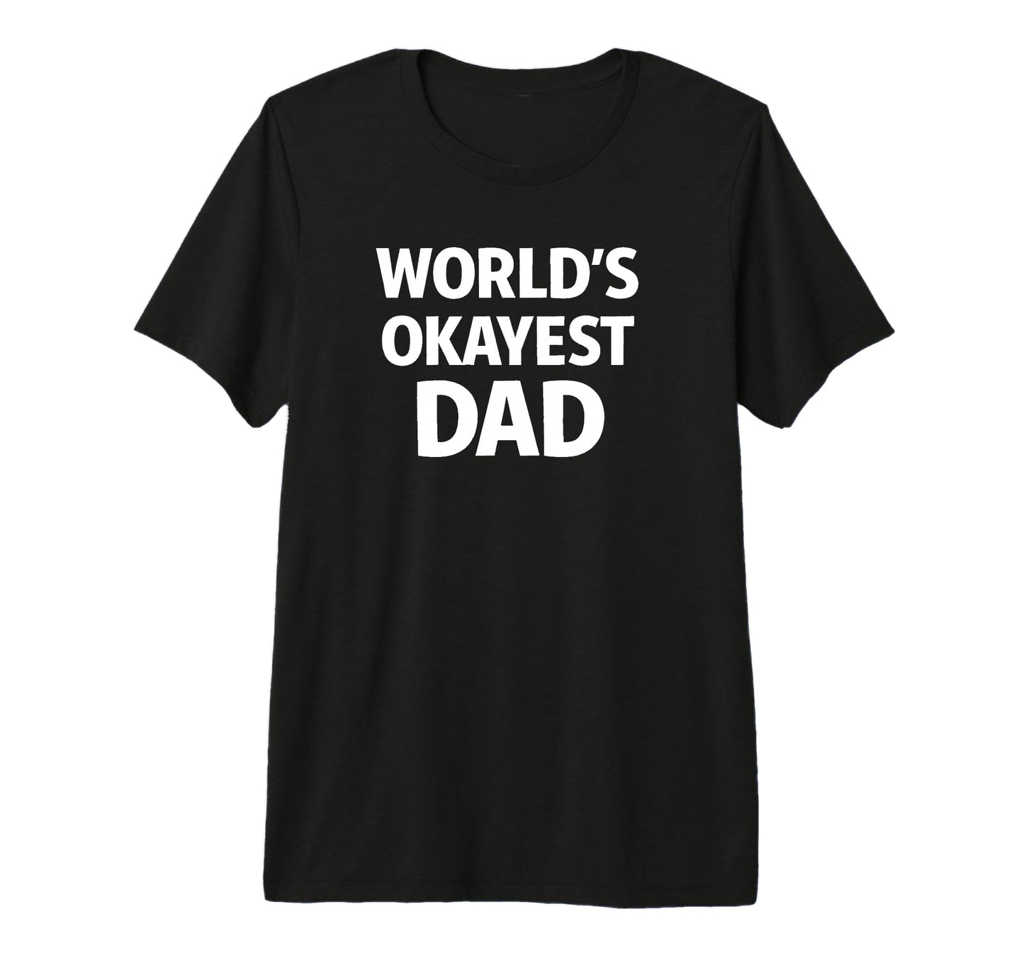 Worlds Okayest Dad Funny Dad Tri Blend T-Shirt - Streetwear Style Unisex - T-Shirt, Sweatshirt, Hoodie