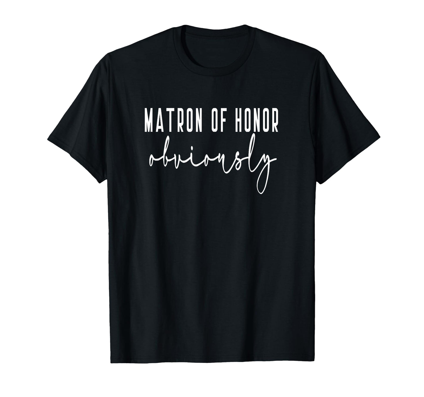 Matron Honor Obviously Bachelorette Bride T-Shirt - Graphic Print Unisex - T-Shirt, Sweatshirt, Hoodie