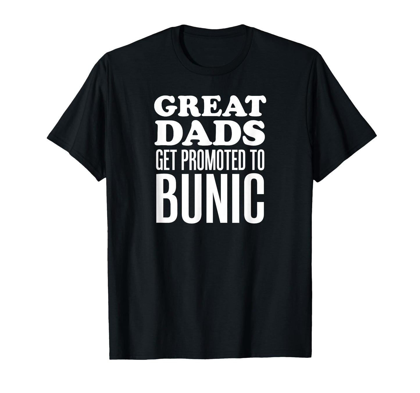 Great Dads Get Promoted To Bunic T-Shirt - Custom Art Print for Adults - T-Shirt, Sweatshirt, Hoodie
