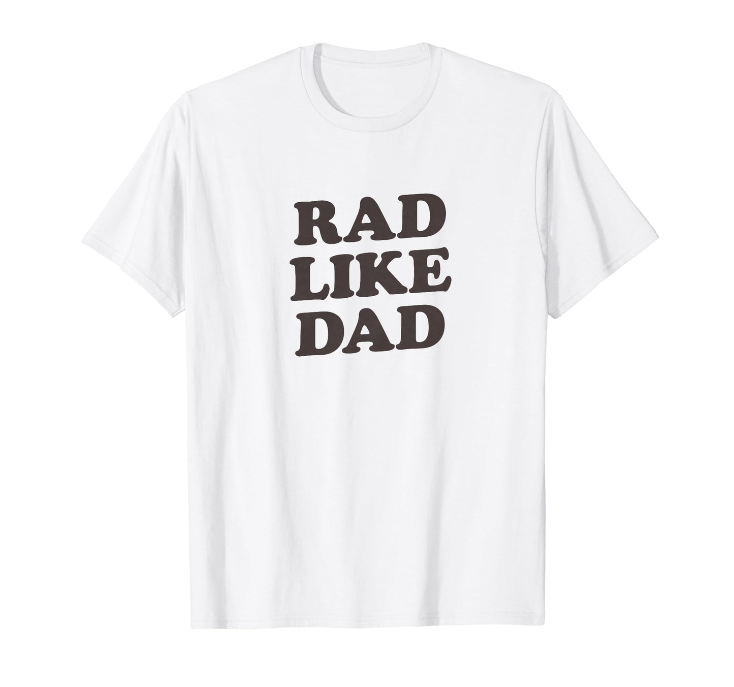 Rad Like Dad Fathers Day Or Birthday T-Shirt - Novelty Apparel Men Women - T-Shirt, Sweatshirt, Hoodie