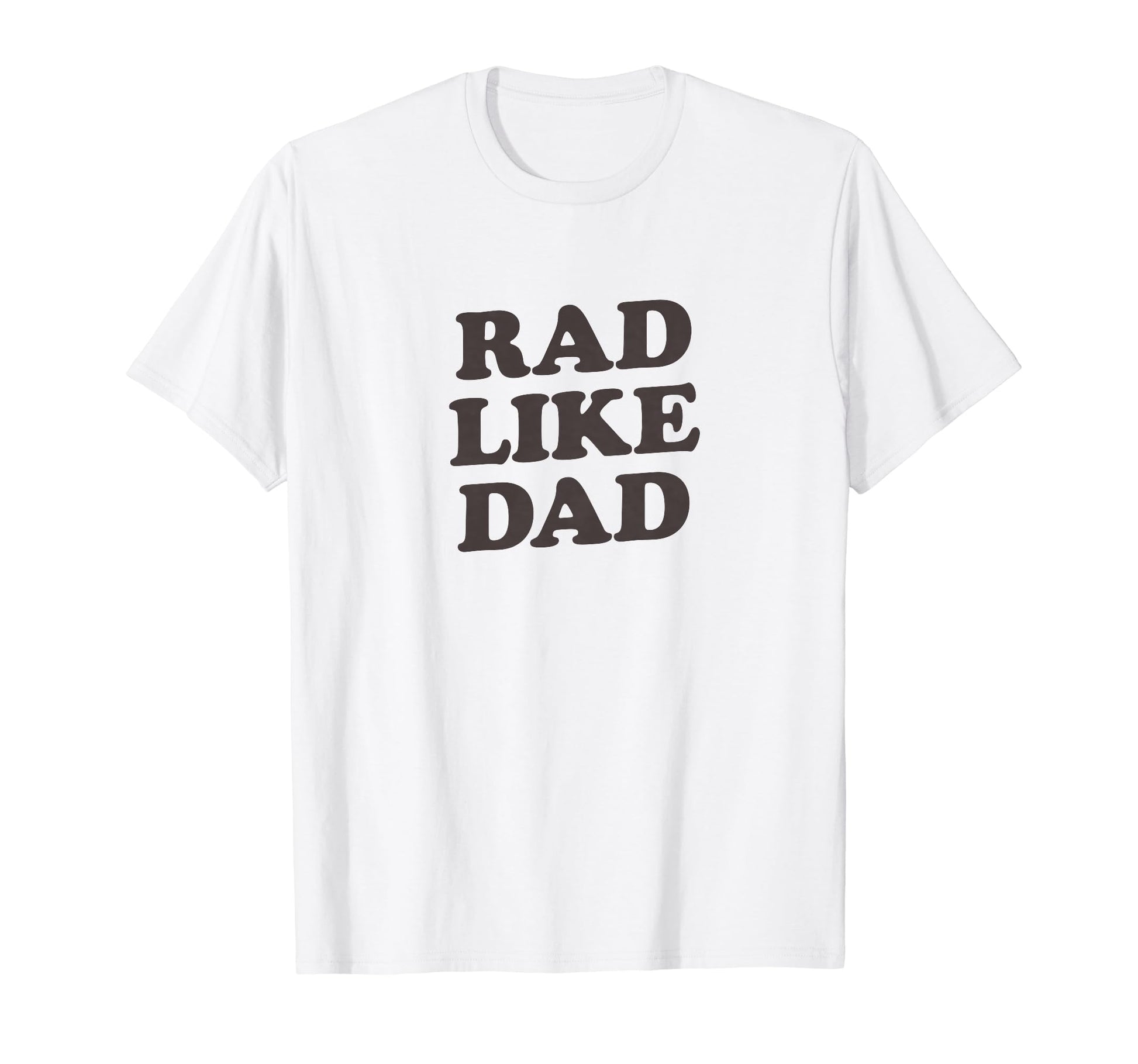 Rad Like Dad Fathers Day Or Birthday T-Shirt - Novelty Apparel Men Women - T-Shirt, Sweatshirt, Hoodie