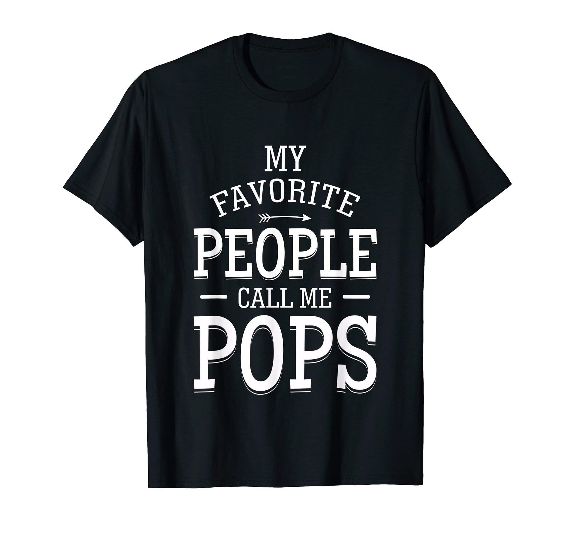 Mens My Favorite People Call Me Pops Dad T-Shirt - Graphic Print Unisex - T-Shirt, Sweatshirt, Hoodie