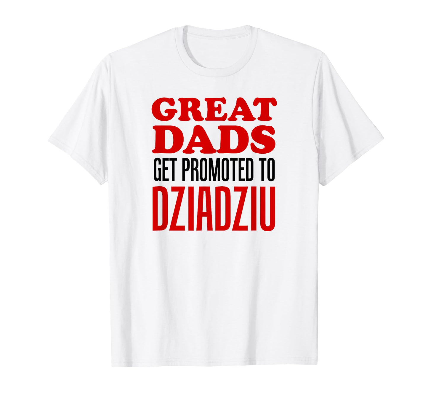 Great Dads Get Promoted To Dziadziu T-Shirt - Graphic Print Men Women - T-Shirt, Sweatshirt, Hoodie