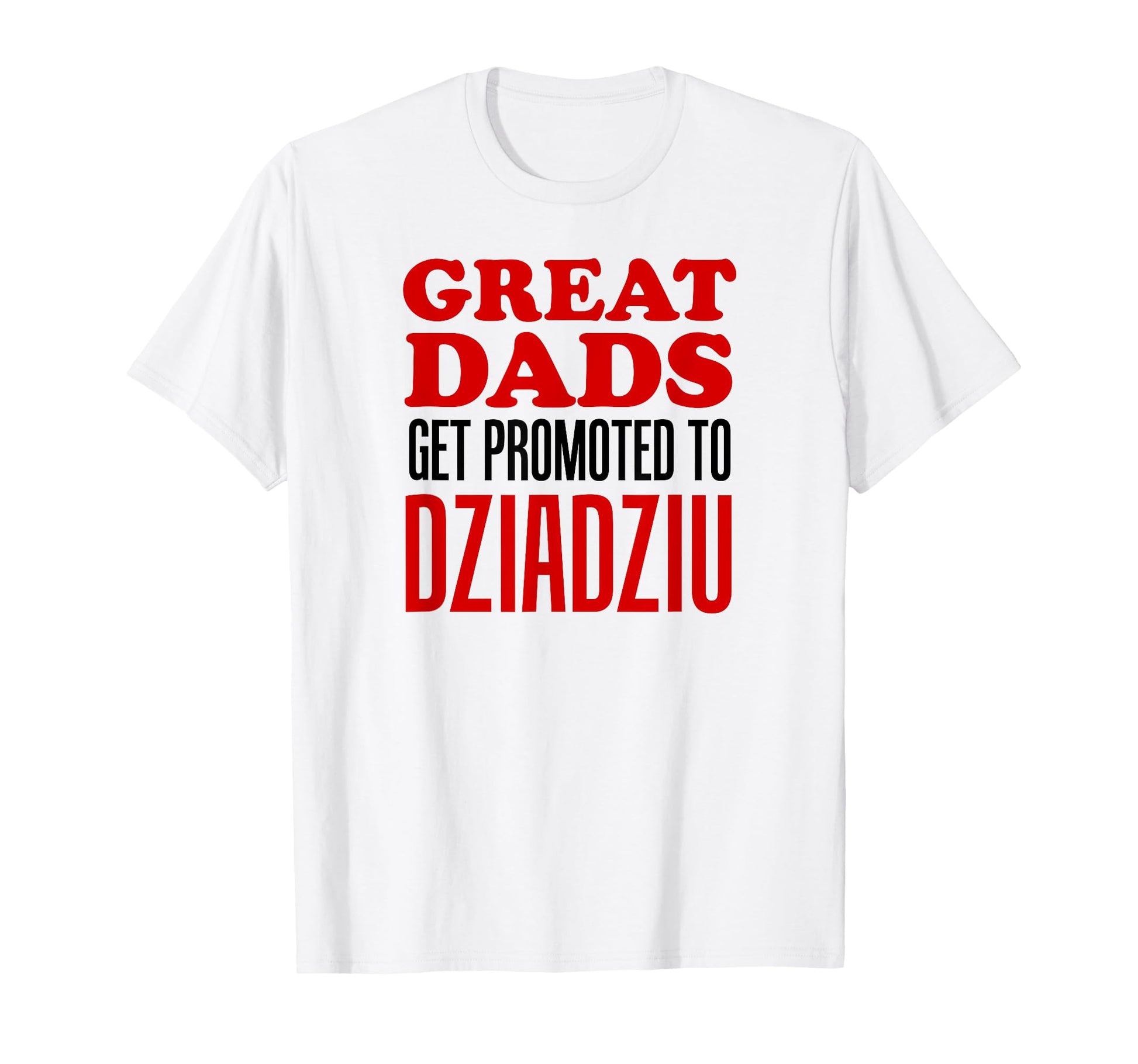 Great Dads Get Promoted To Dziadziu T-Shirt - Graphic Print Men Women - T-Shirt, Sweatshirt, Hoodie