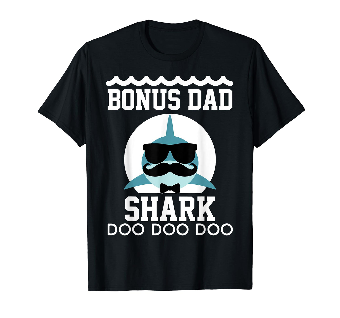 Bonus Dad Shark Matching Family Shirts T-Shirt - Graphic Print Unisex - T-Shirt, Sweatshirt, Hoodie
