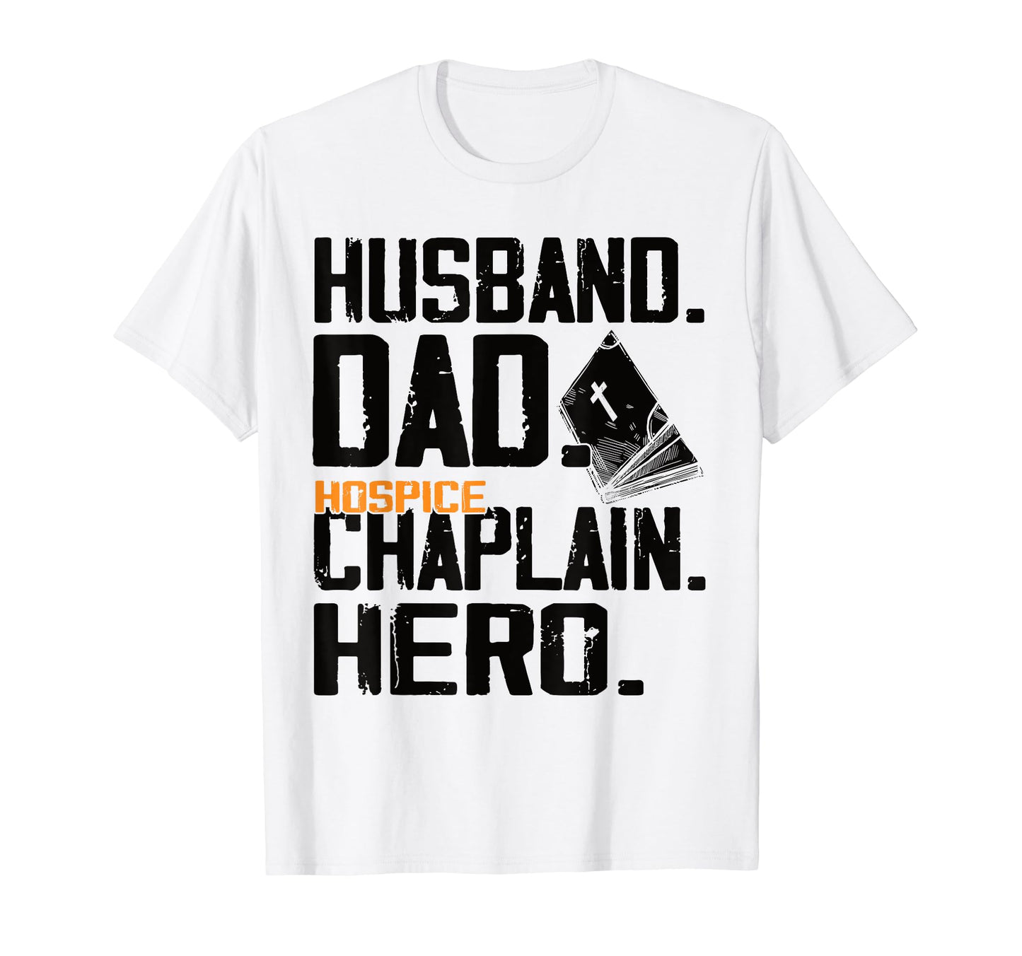 Husband Dad Hero Hospice Chaplain T-Shirt - Novelty Apparel Men Women - T-Shirt, Sweatshirt, Hoodie