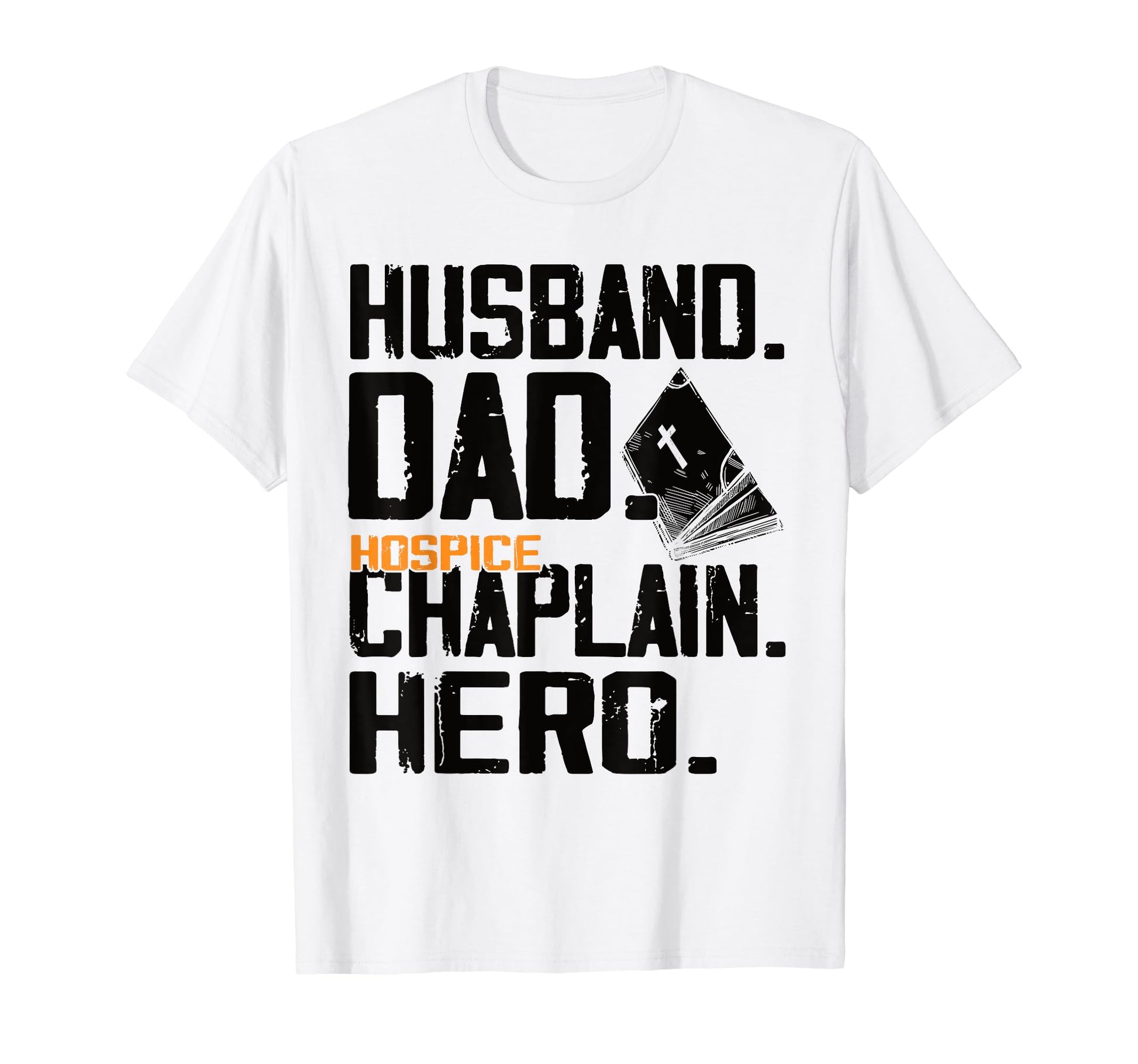 Husband Dad Hero Hospice Chaplain T-Shirt - Novelty Apparel Men Women - T-Shirt, Sweatshirt, Hoodie