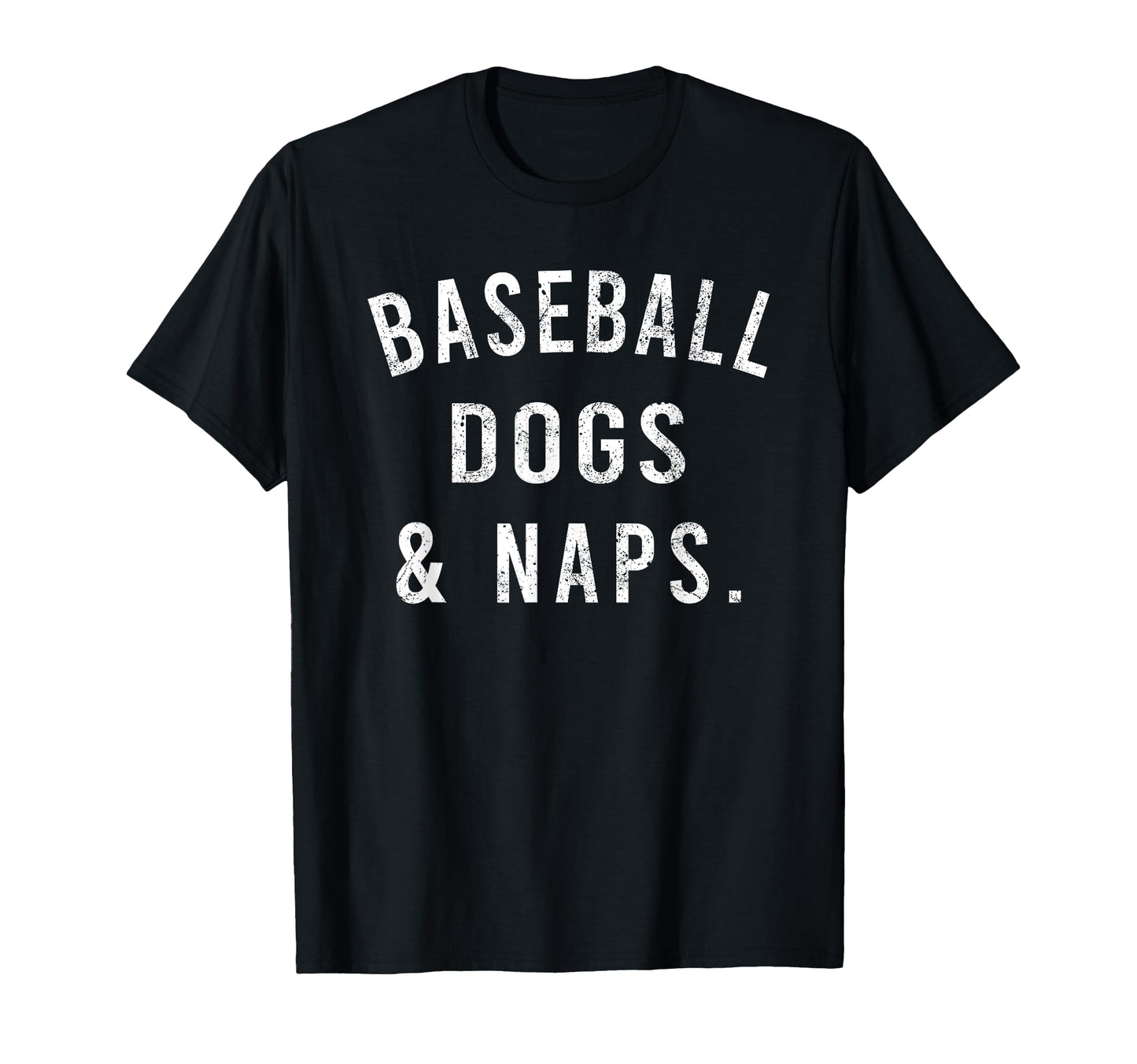 Baseball Dogs And Naps Funny Baseball T-Shirt - Trendy Graphic Men Women - T-Shirt, Sweatshirt, Hoodie