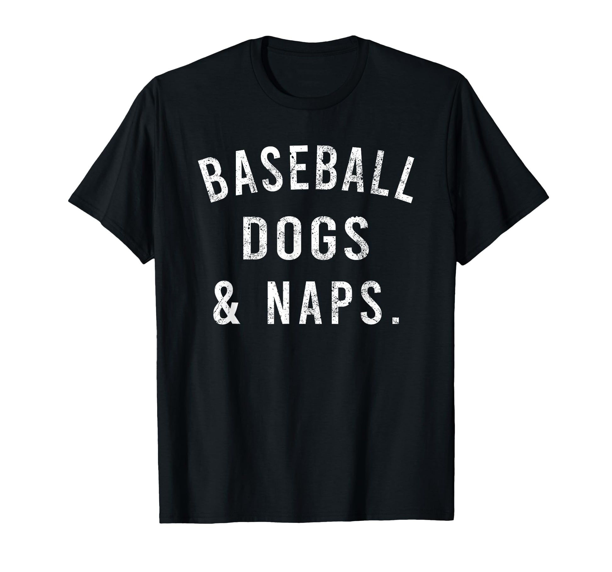 Baseball Dogs And Naps Funny Baseball T-Shirt - Trendy Graphic Men Women - T-Shirt, Sweatshirt, Hoodie