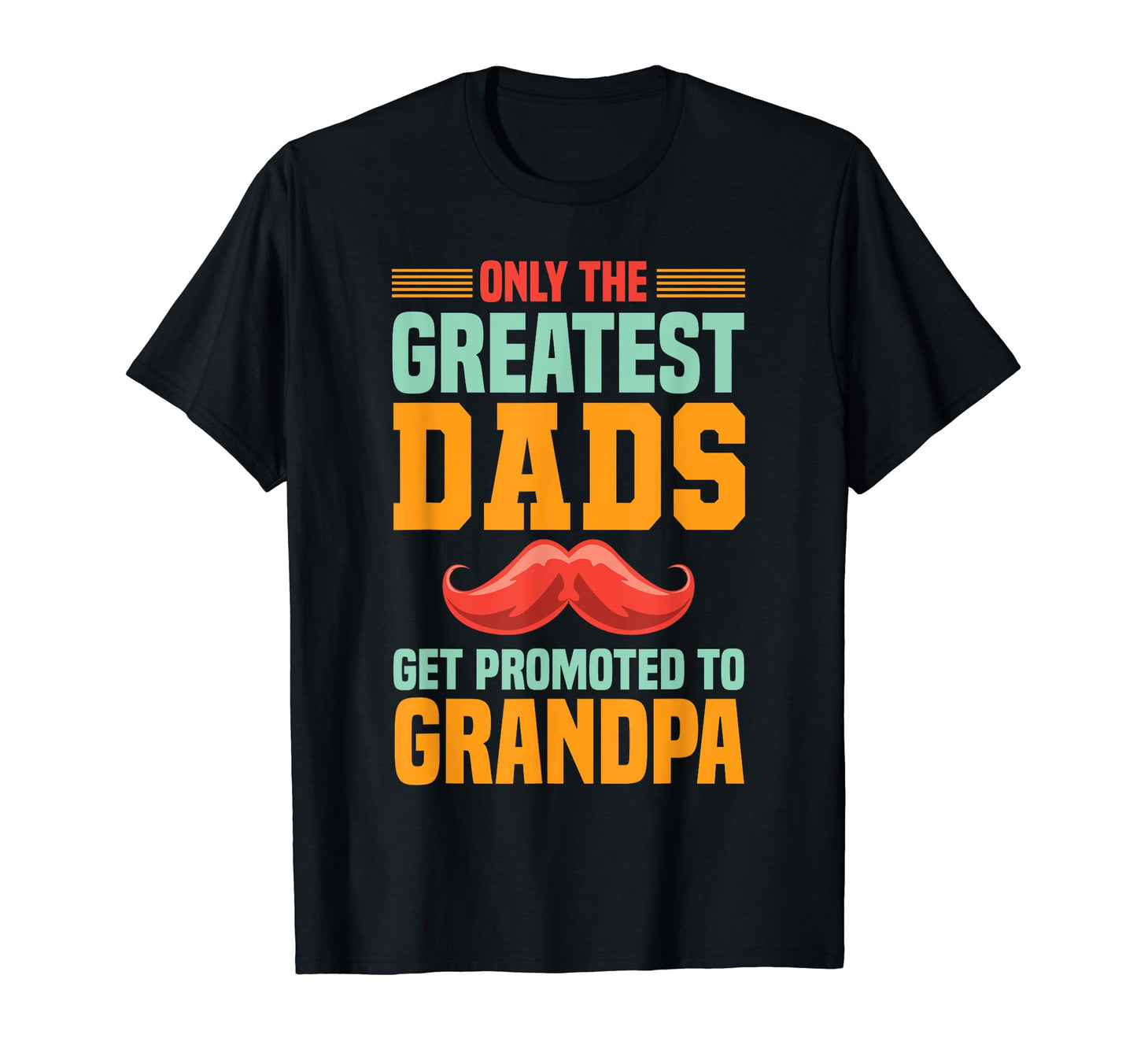 Only Greatest Dads Get Promoted T-Shirt - Casual Everyday Wear for Adults - T-Shirt, Sweatshirt, Hoodie