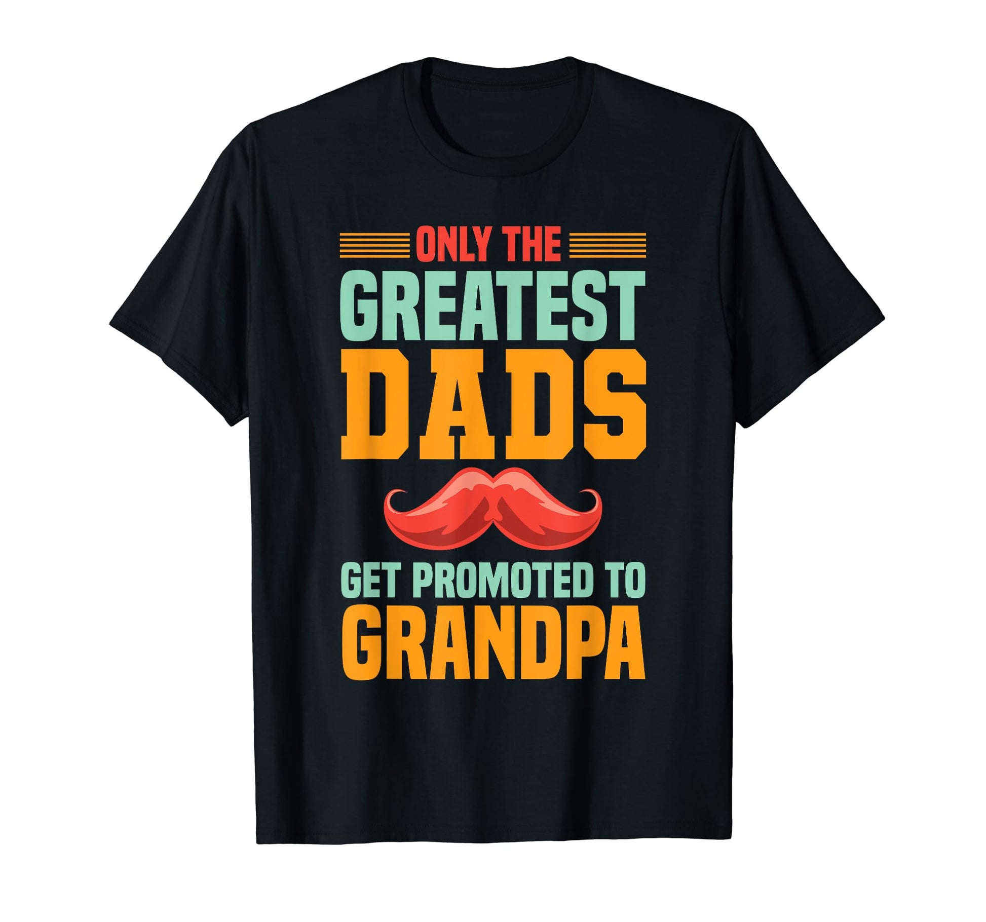 Only Greatest Dads Get Promoted T-Shirt - Casual Everyday Wear for Adults - T-Shirt, Sweatshirt, Hoodie