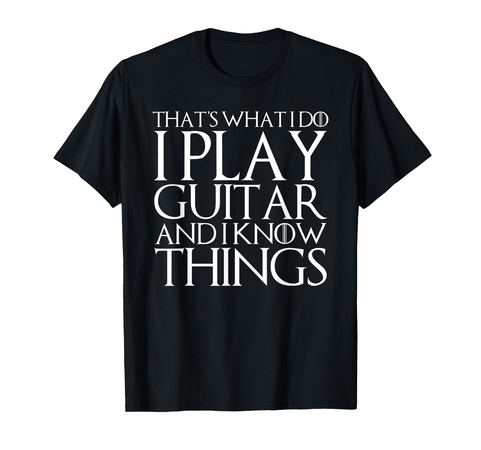 Thats What I Do I Play Guitar And I Know T-Shirt - Graphic Print Men Women - T-Shirt, Sweatshirt, Hoodie