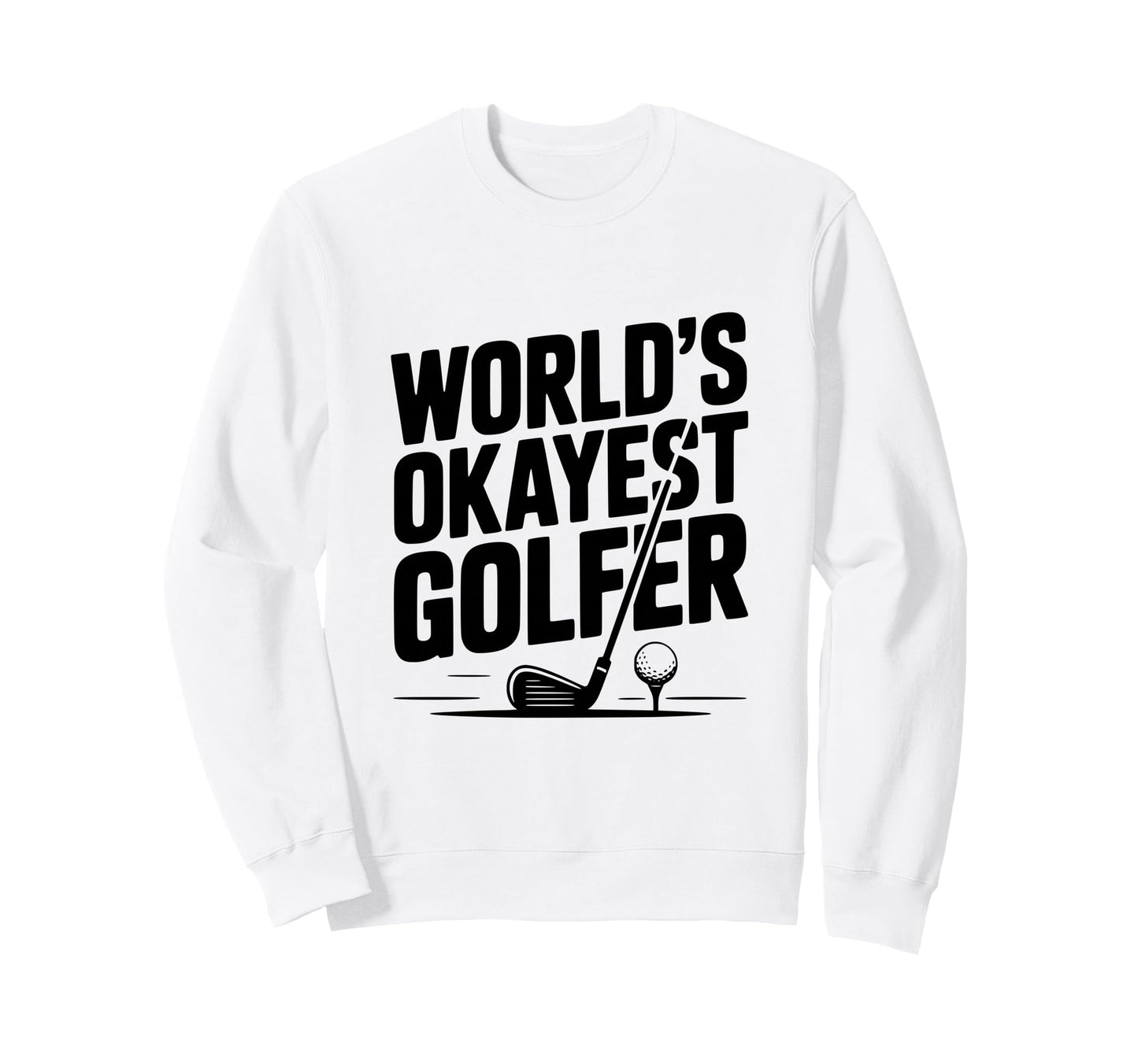 Worlds Okayest Golfer Golf Lovers Sweatshirt - Custom Art Print Men Women - T-Shirt, Sweatshirt, Hoodie