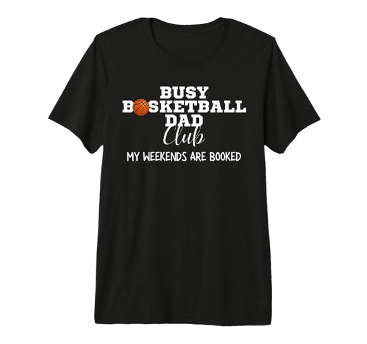 Busy Basketball Dad Club My Weekend T-Shirt - Novelty Apparel for Adults - T-Shirt, Sweatshirt, Hoodie
