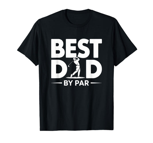 Best Dad Par Funny Golf Fathers Day T-Shirt - Fun Novelty Design Men Women - T-Shirt, Sweatshirt, Hoodie