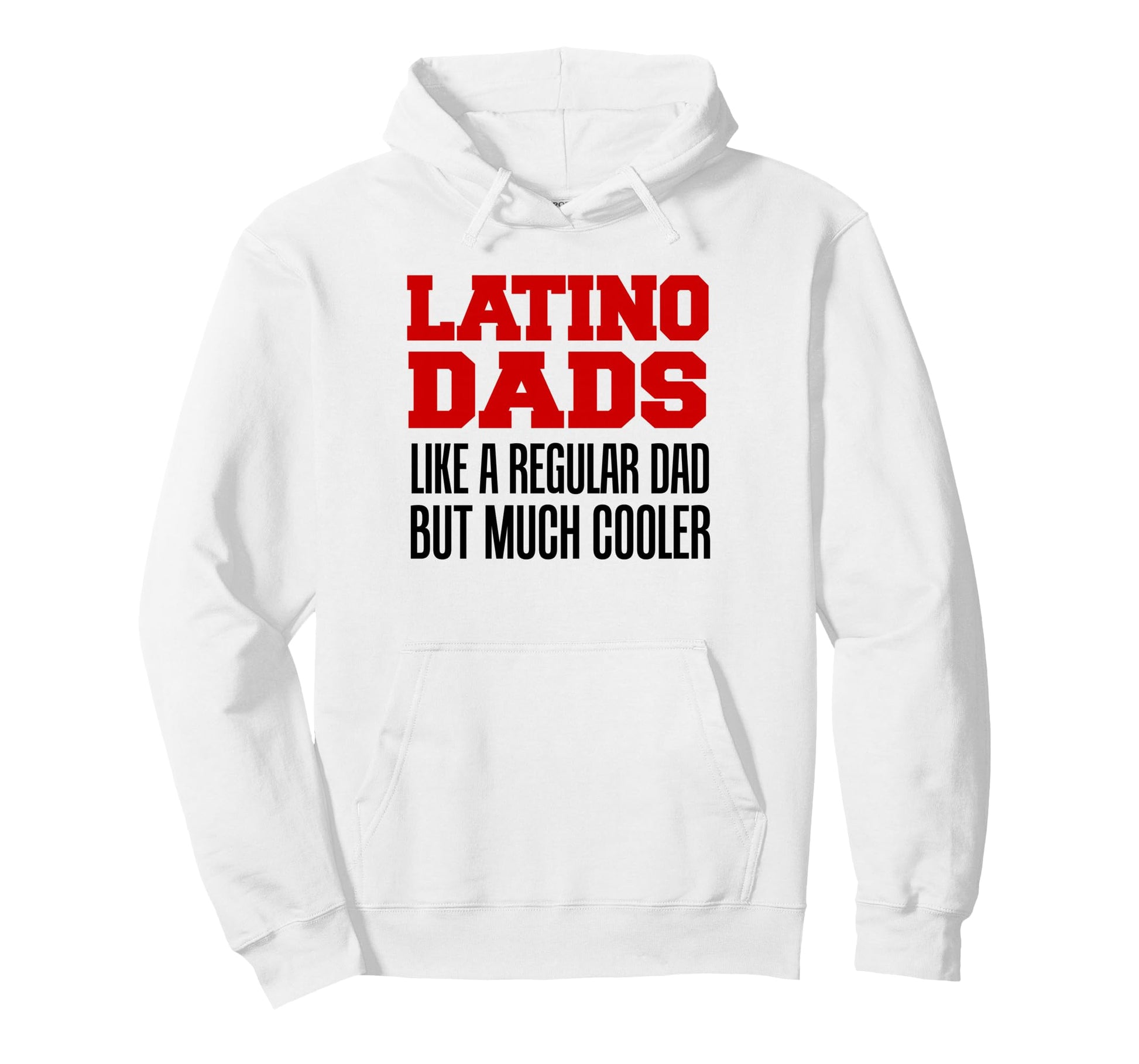 Latino Dads Like Regular Dad But Hoodie - Fun Novelty Design Men Women - T-Shirt, Sweatshirt, Hoodie
