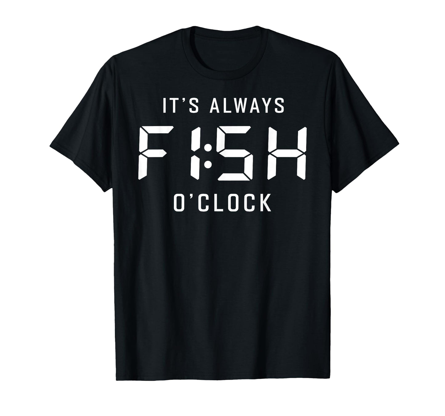 Its Always Fish Oclock Fisherman T-Shirt - Minimalist Print Men Women - T-Shirt, Sweatshirt, Hoodie