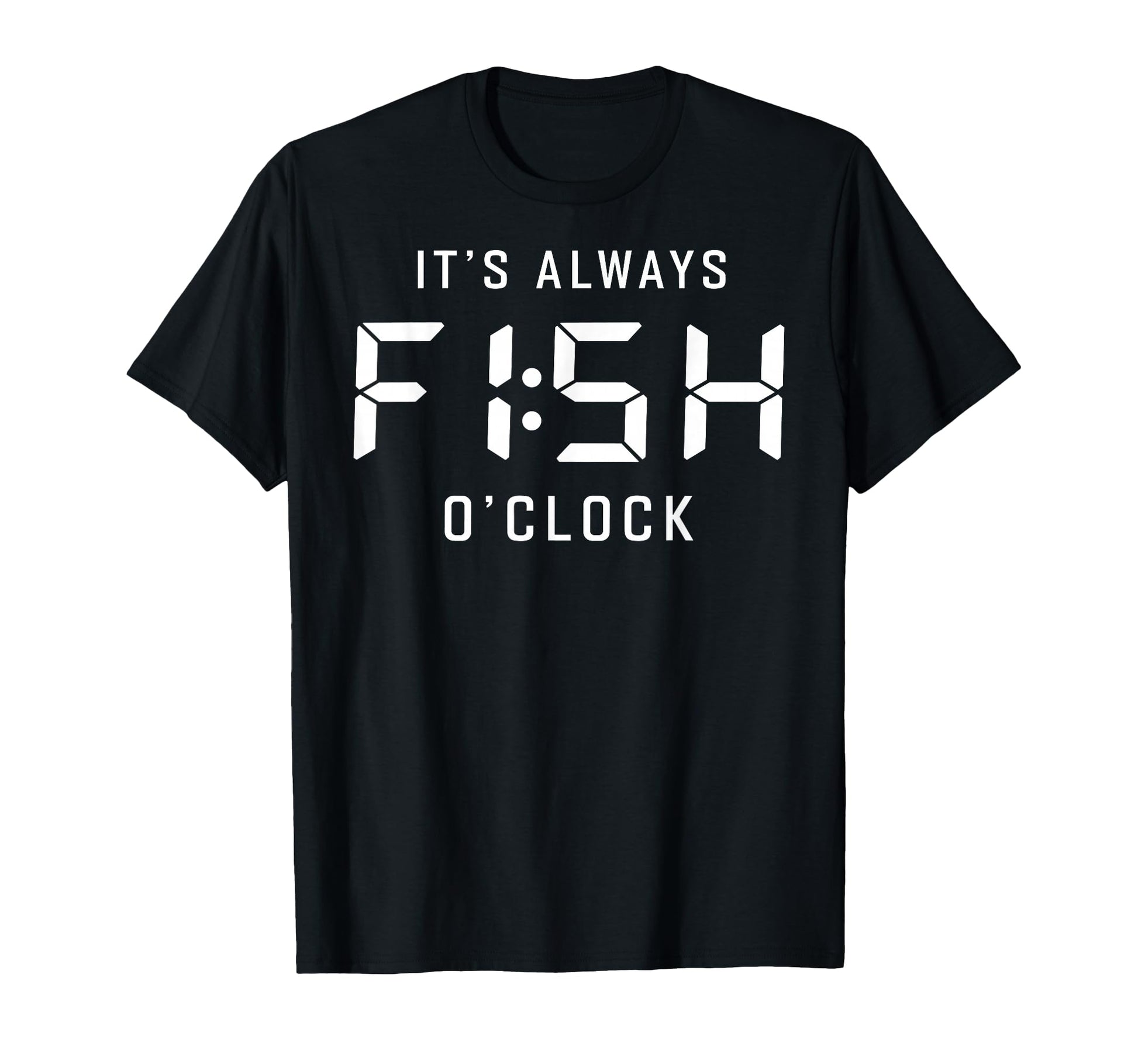 Its Always Fish Oclock Fisherman T-Shirt - Minimalist Print Men Women - T-Shirt, Sweatshirt, Hoodie