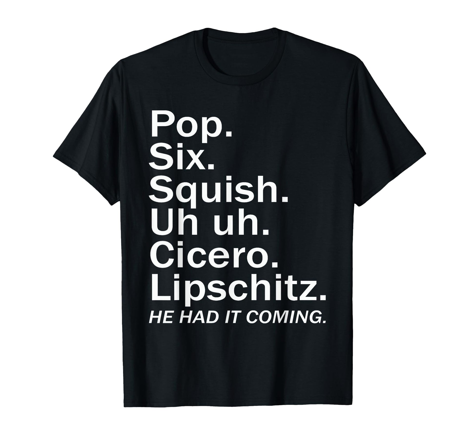 Pop Six Squish Uh Uh Cicero T-Shirt - Aesthetic Graphic for Adults - T-Shirt, Sweatshirt, Hoodie