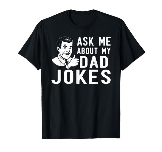 Ask Me About My Dad Jokes Funny T-Shirt - Custom Art Print Unisex - T-Shirt, Sweatshirt, Hoodie