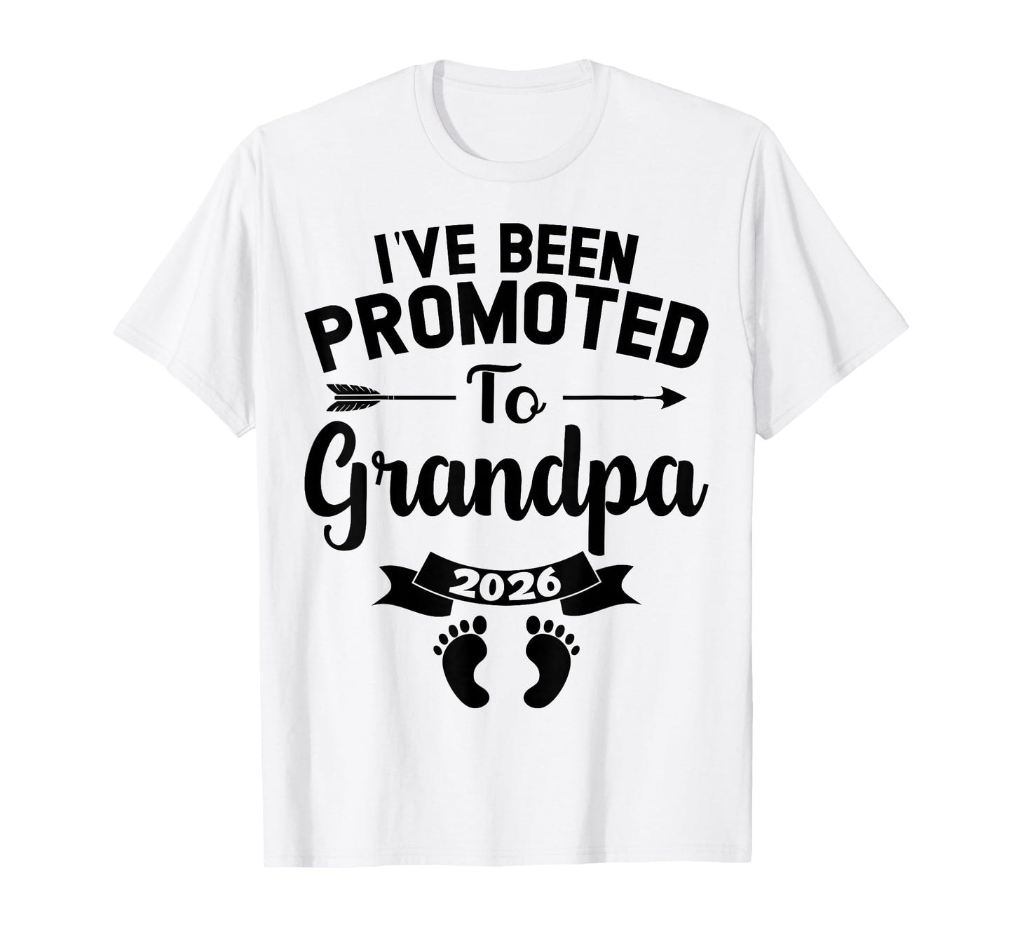 Ive Been Promoted To Grandpa 2026 T-Shirt - Casual Everyday Wear Men Women - T-Shirt, Sweatshirt, Hoodie