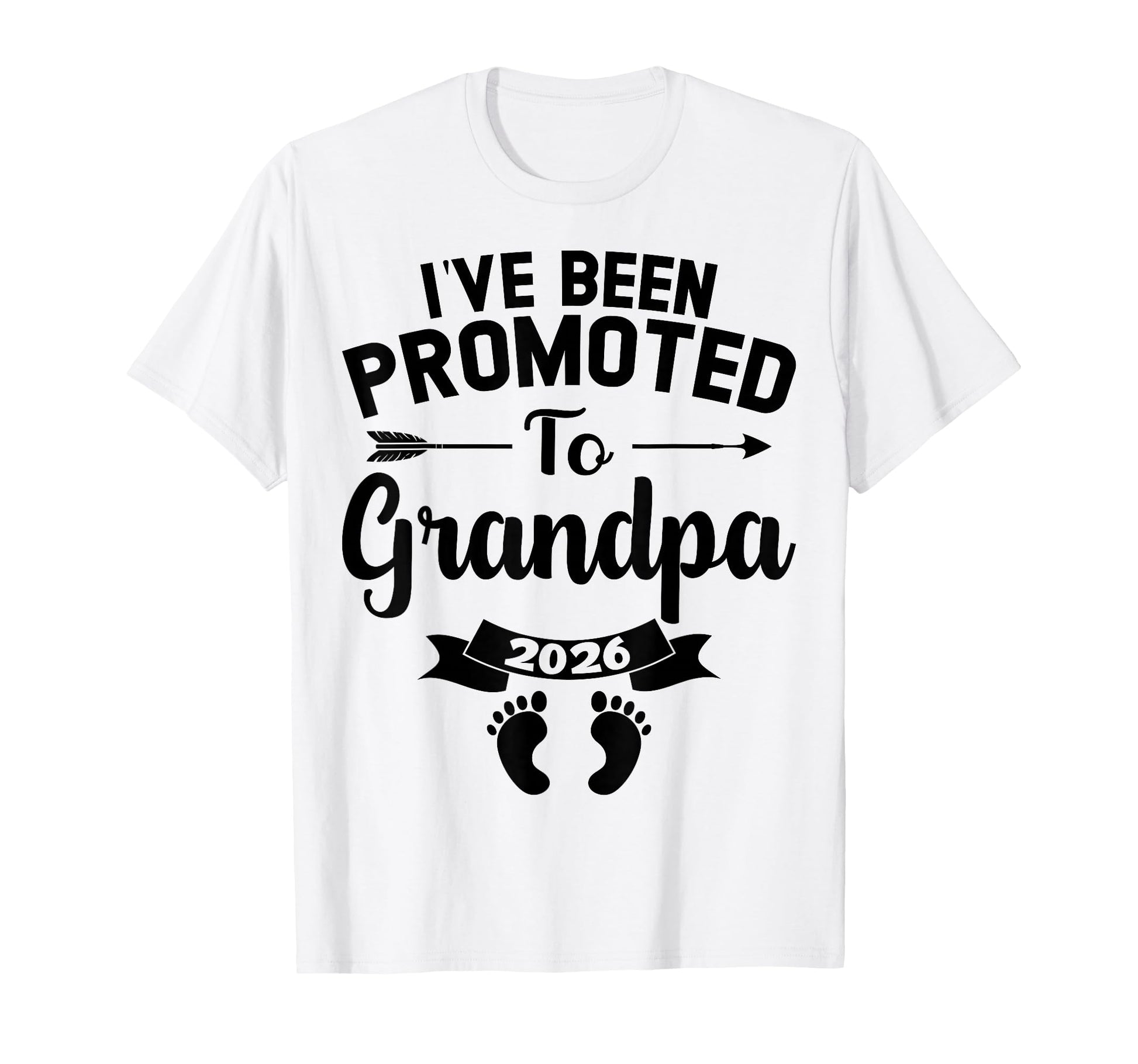 Ive Been Promoted To Grandpa 2026 T-Shirt - Casual Everyday Wear Men Women - T-Shirt, Sweatshirt, Hoodie