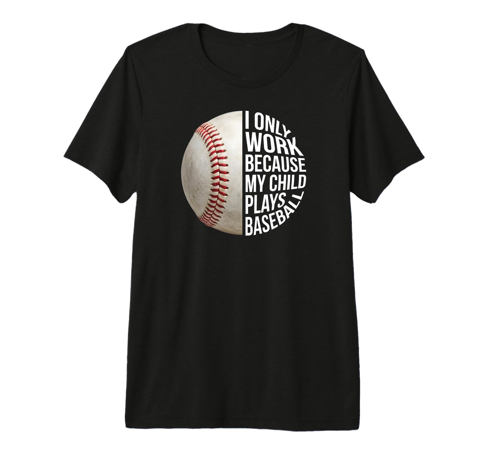 Baseball Mom I Work Because My Child Plays T-Shirt - Trendy Graphic Unisex - T-Shirt, Sweatshirt, Hoodie