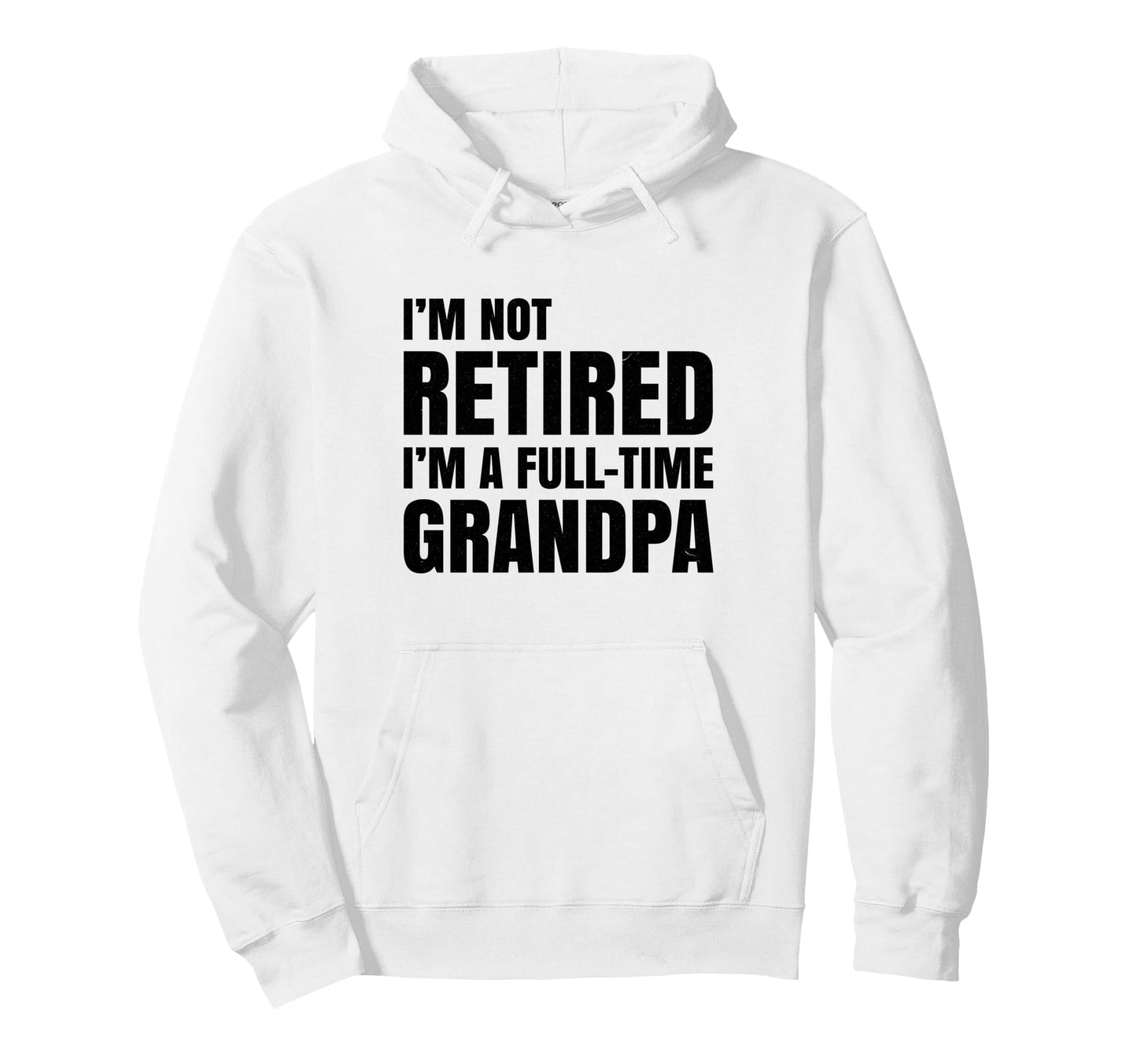 Full Time Grandpa Im Not Retired Grandpa Hoodie - Custom Art Print Unisex - T-Shirt, Sweatshirt, Hoodie