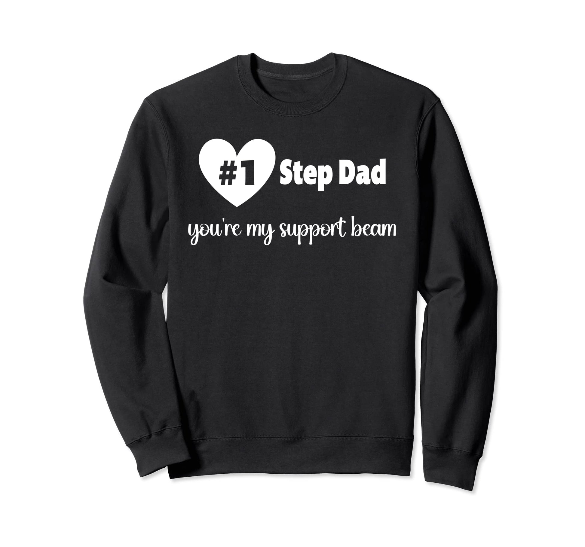 Stepdad Youre My Support Beam Sweatshirt - Unique Graphic Men Women - T-Shirt, Sweatshirt, Hoodie