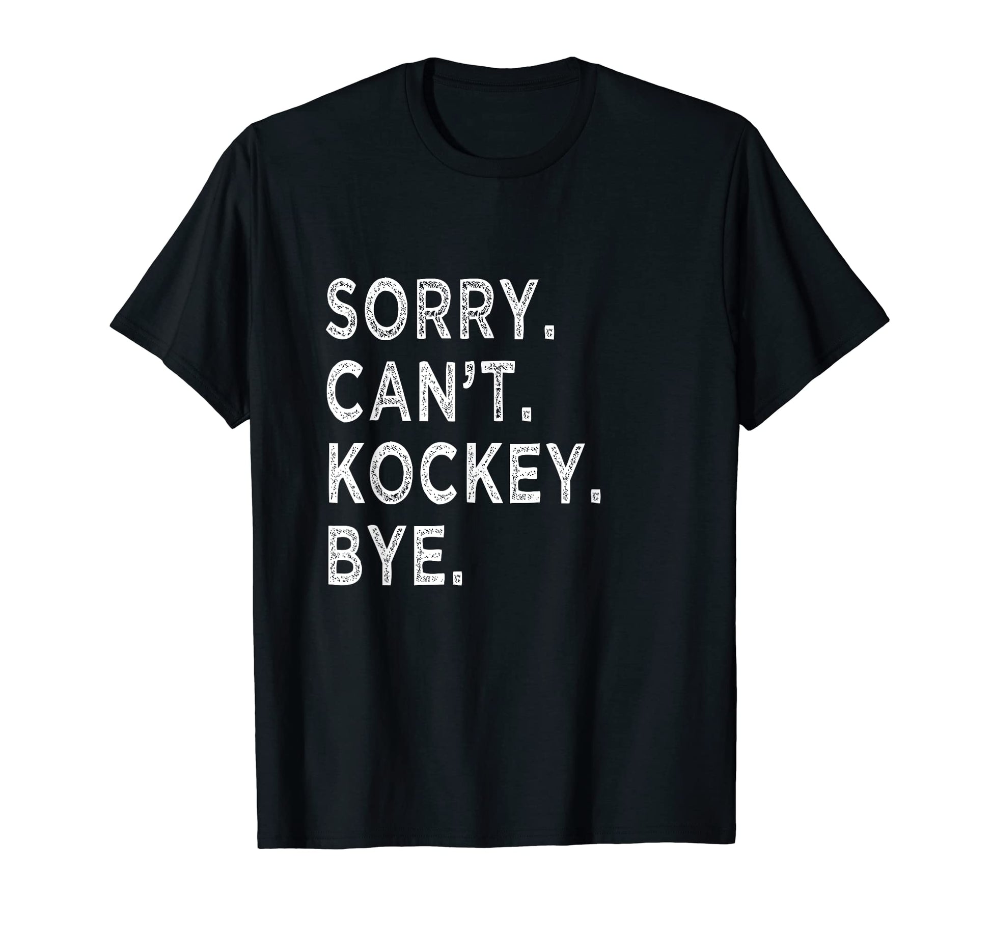 Sorry Cant Hockey Bye Hockey Lovers Son T-Shirt - Graphic Print Unisex - T-Shirt, Sweatshirt, Hoodie