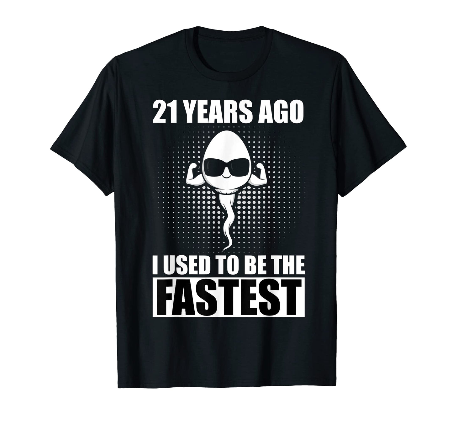 21 Years Ago I Used To Be Fastest T-Shirt - Casual Everyday Wear Men Women - T-Shirt, Sweatshirt, Hoodie