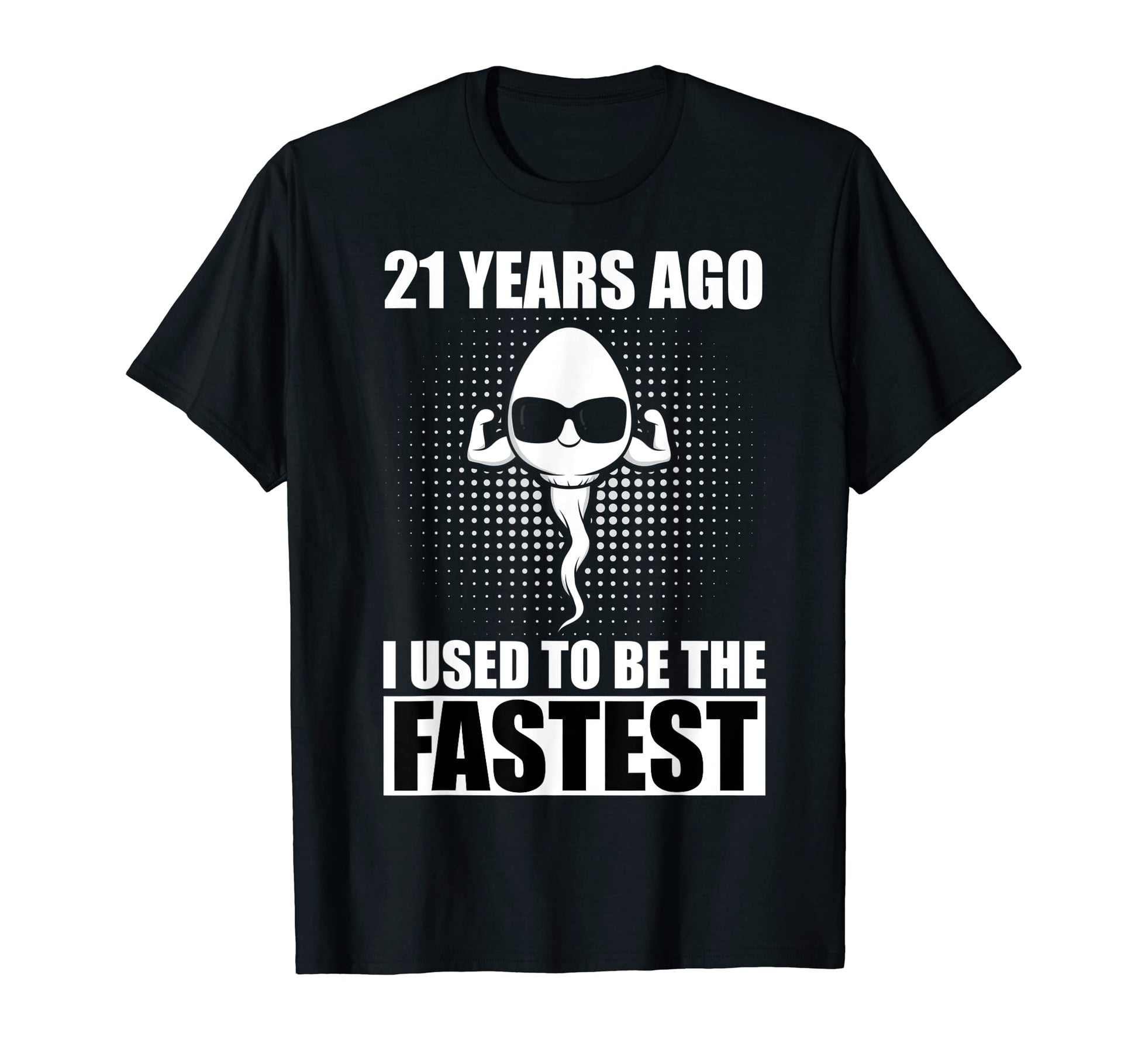 21 Years Ago I Used To Be Fastest T-Shirt - Casual Everyday Wear Men Women - T-Shirt, Sweatshirt, Hoodie