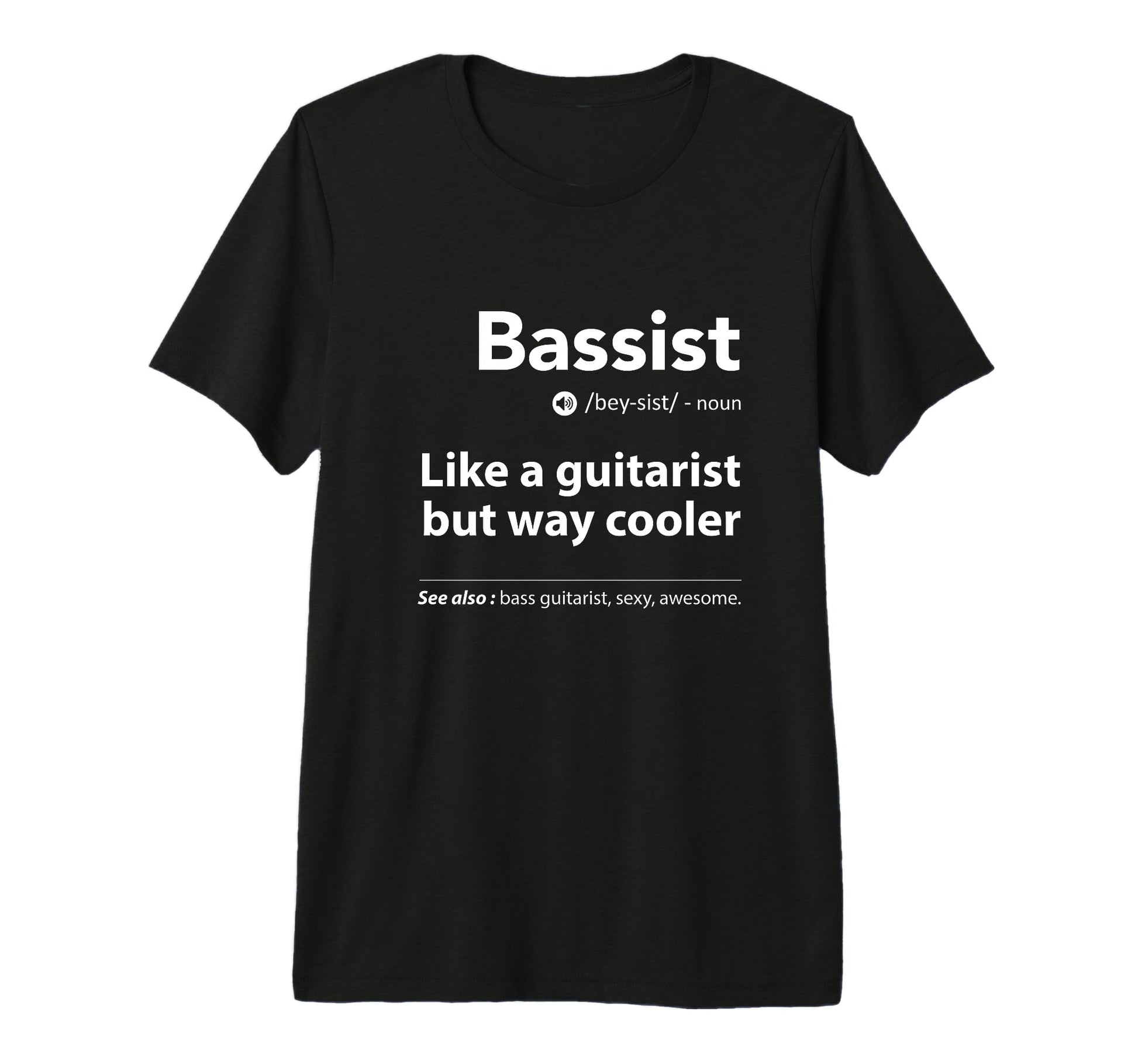 Bassist Definition Funny Guitar T-Shirt - Casual Everyday Wear Unisex - T-Shirt, Sweatshirt, Hoodie
