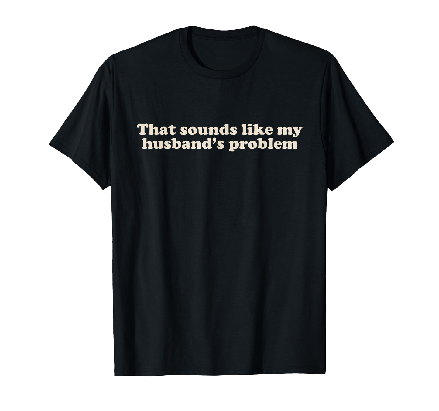 Funny That Sounds Like My Husbands Sweatshirt - Unique Graphic for Adults - T-Shirt, Sweatshirt, Hoodie