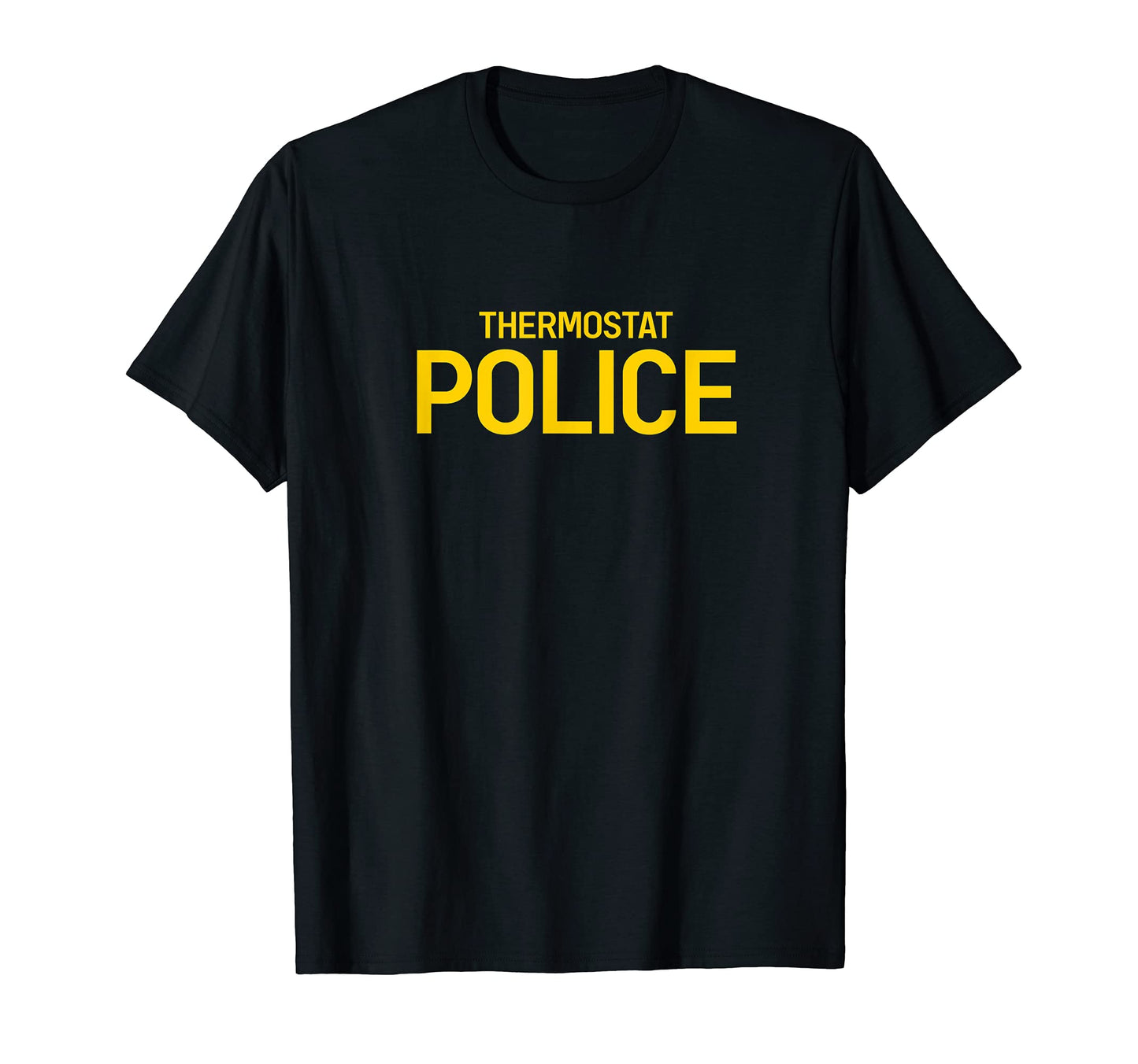 Thermostat Police Funny Humorous T-Shirt - Casual Everyday Wear for Adults - T-Shirt, Sweatshirt, Hoodie