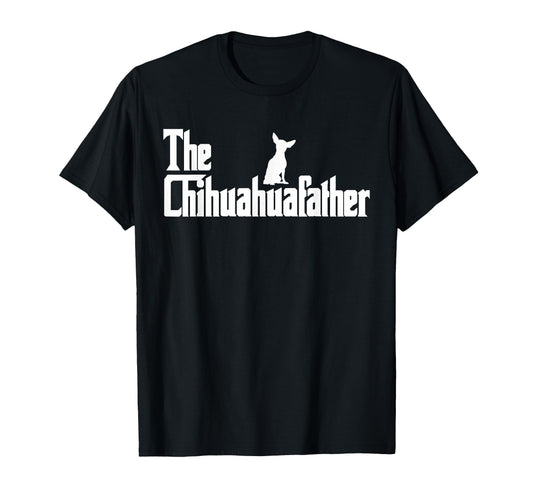 Chihuahua Dad Funny Gifts T-Shirt - Casual Everyday Wear Men Women - T-Shirt, Sweatshirt, Hoodie
