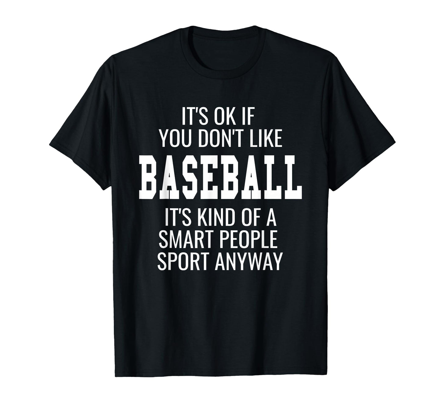 Funny Baseball Shirts Gift Sayings Its T-Shirt - Unique Graphic for Adults - T-Shirt, Sweatshirt, Hoodie