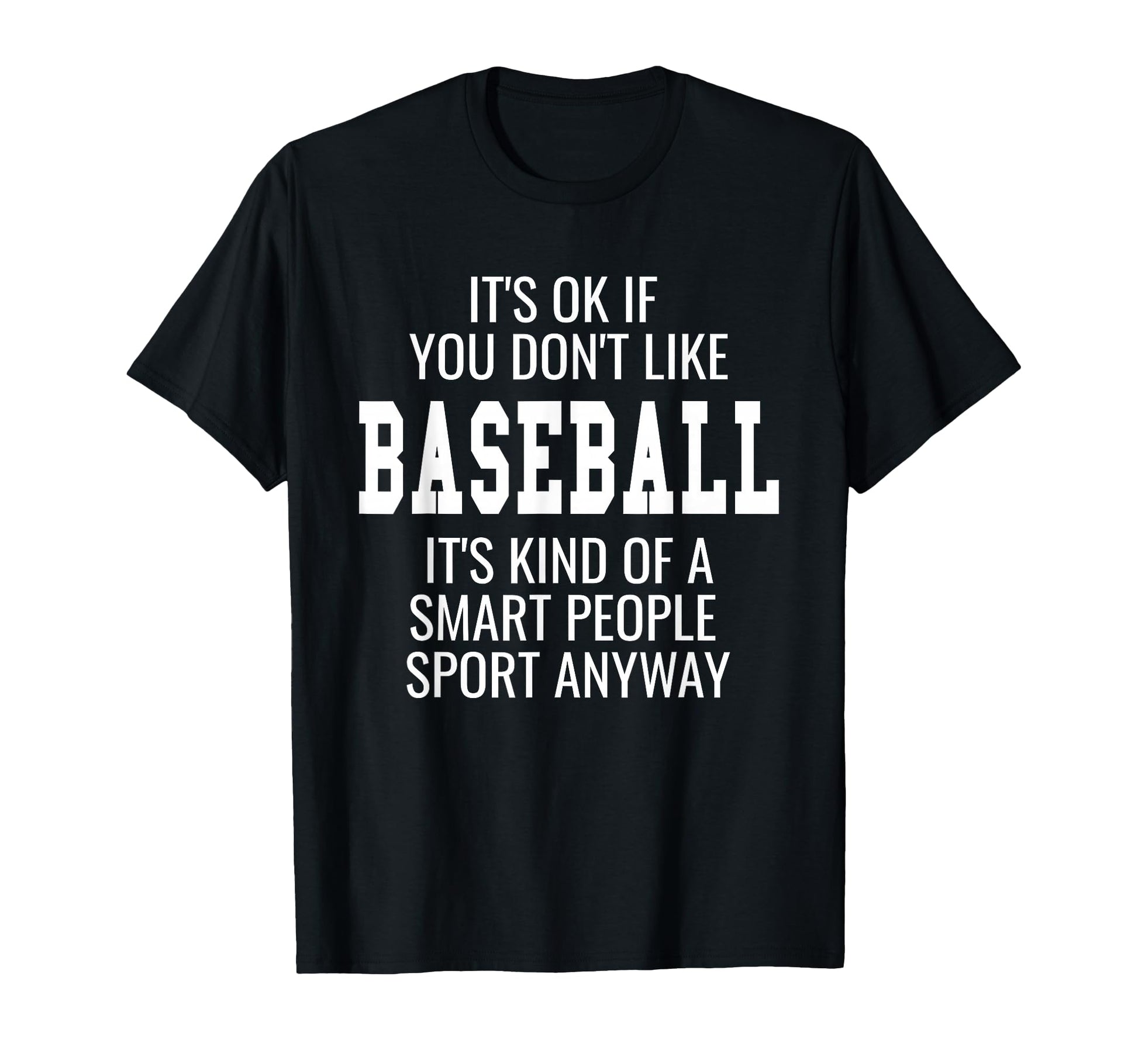 Funny Baseball Shirts Gift Sayings Its T-Shirt - Unique Graphic for Adults - T-Shirt, Sweatshirt, Hoodie
