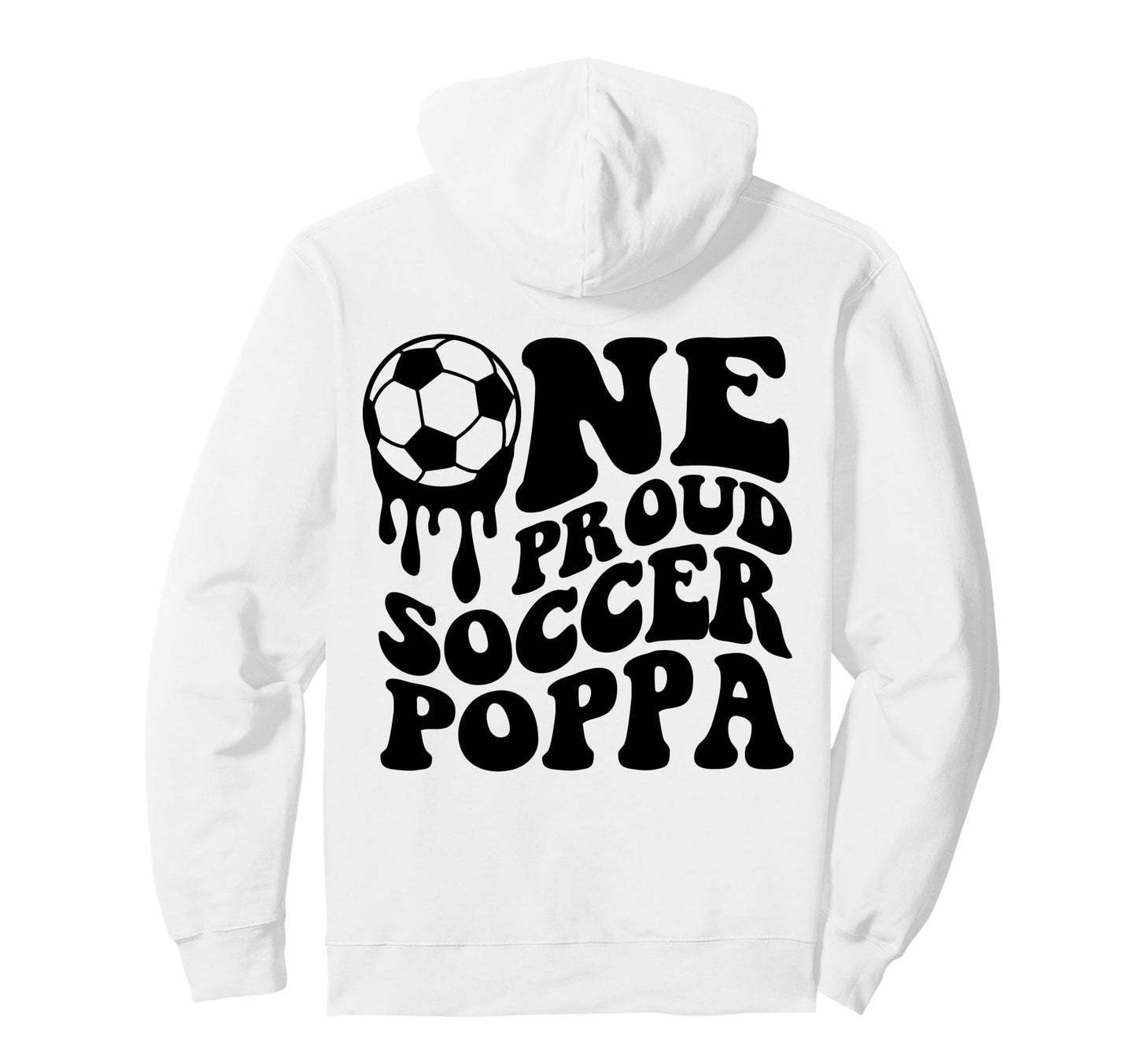 Proud Soccer Poppa Daddy Father Dad Hoodie - Graphic Print Men Women - T-Shirt, Sweatshirt, Hoodie