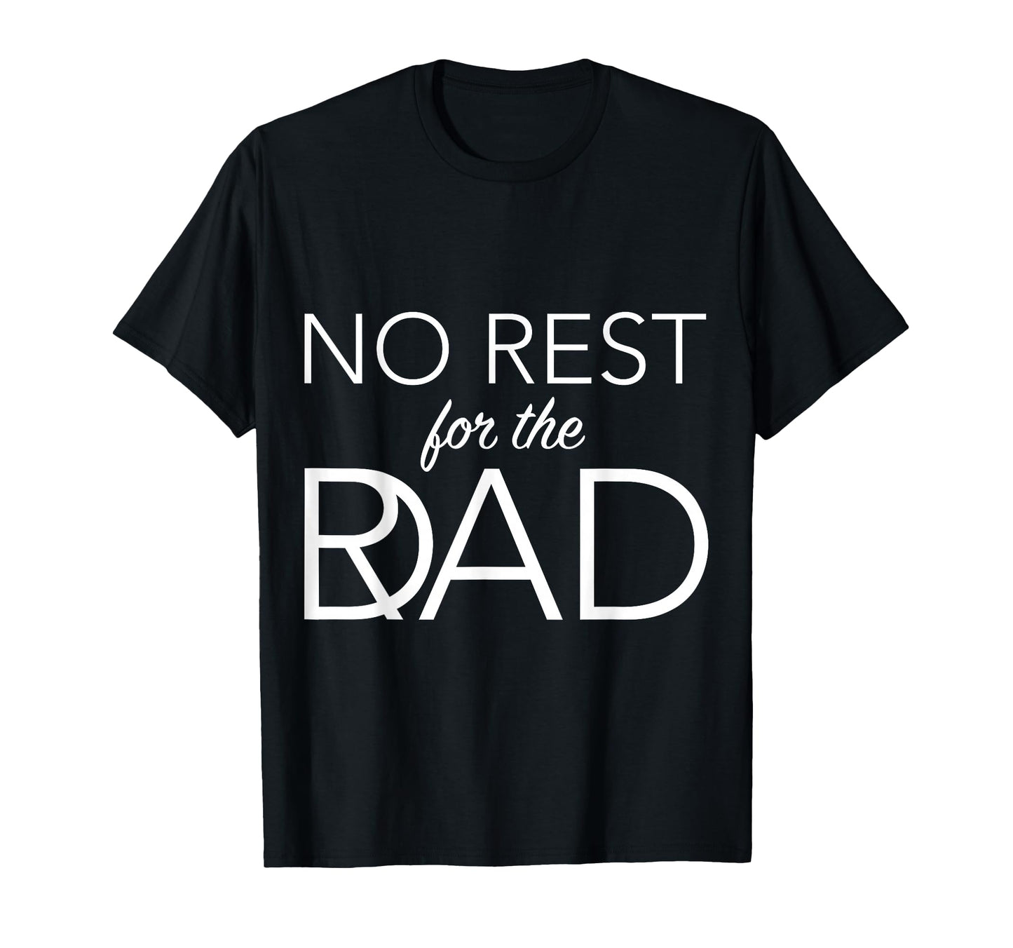Fathers Day No Rest Rad Dad T-Shirt - Custom Art Print Unisex - T-Shirt, Sweatshirt, Hoodie