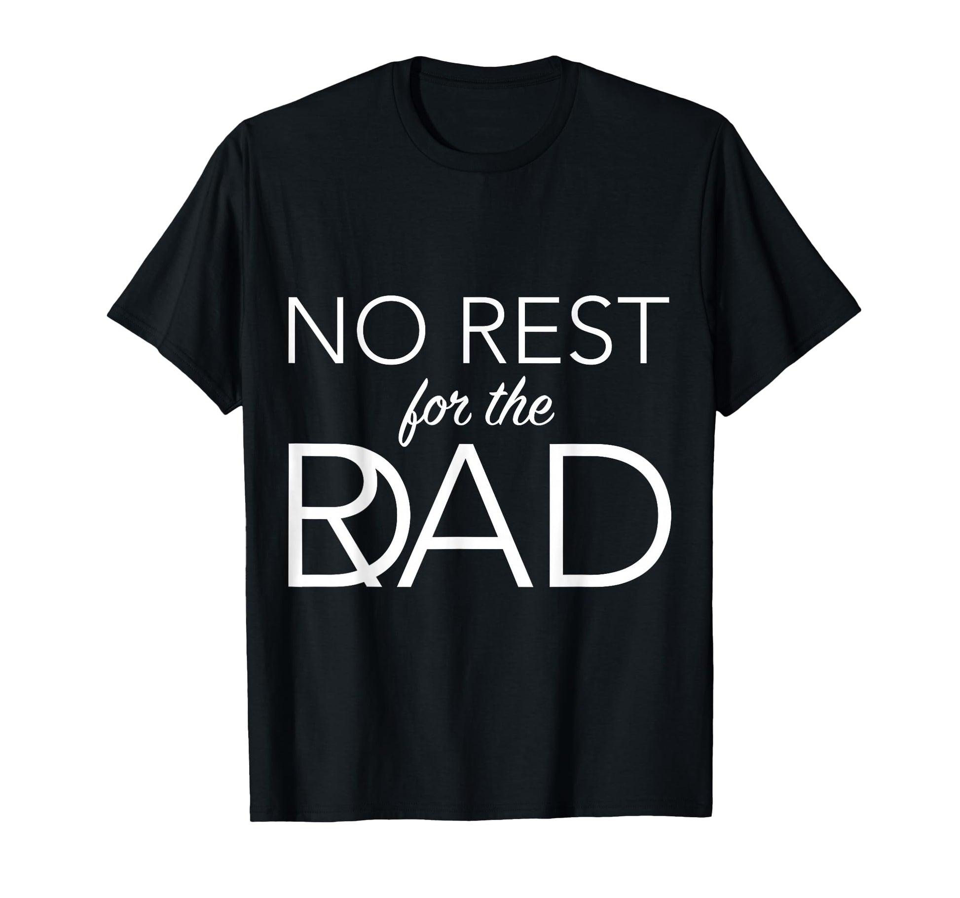 Fathers Day No Rest Rad Dad T-Shirt - Custom Art Print Unisex - T-Shirt, Sweatshirt, Hoodie