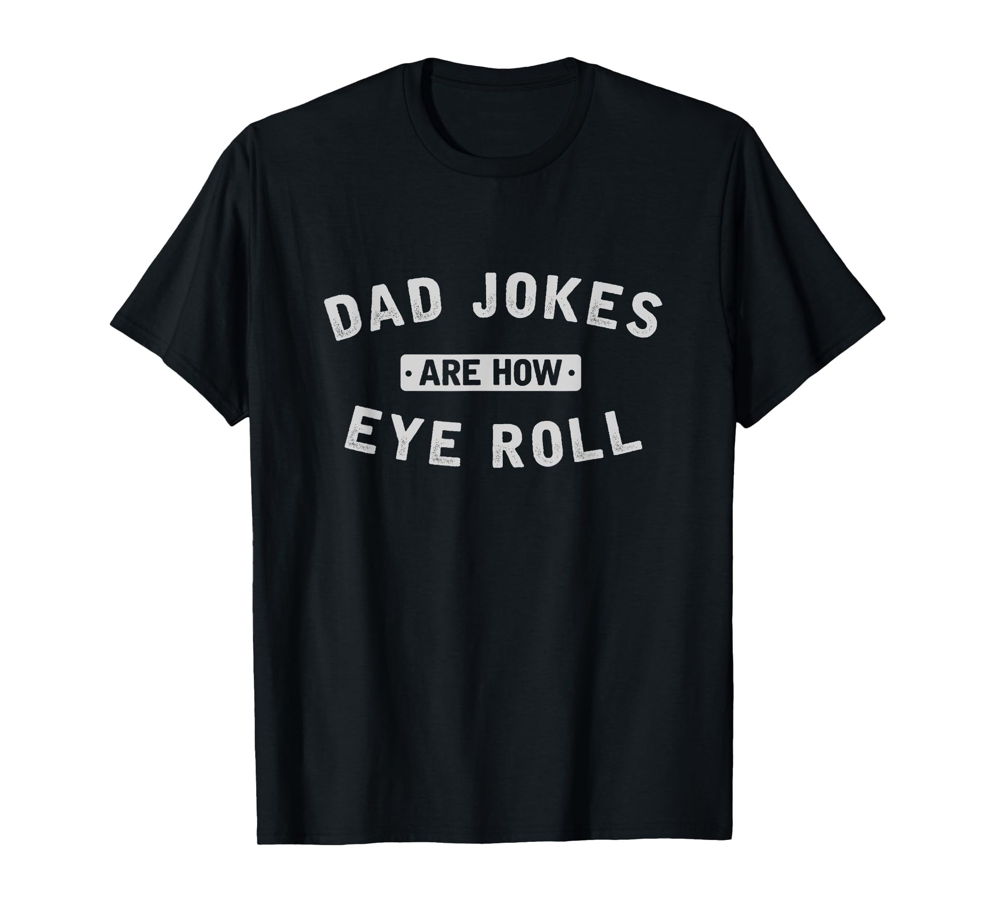 Dad Jokes Are How Eye Roll Dad Jokes T-Shirt - Unique Graphic for Adults - T-Shirt, Sweatshirt, Hoodie
