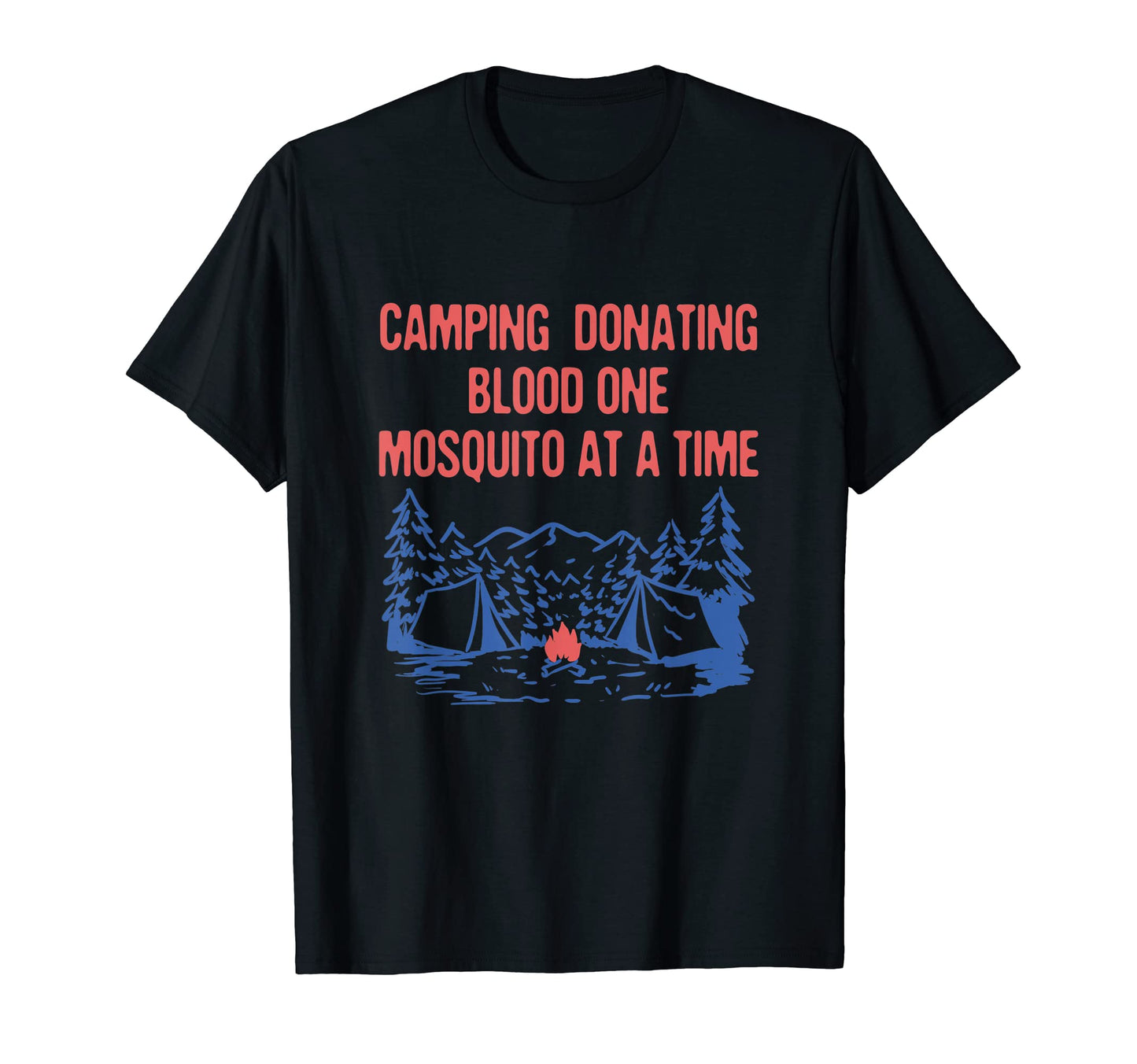 Donating Blood One Mosquito Camping T-Shirt - Fun Novelty Design Men Women - T-Shirt, Sweatshirt, Hoodie
