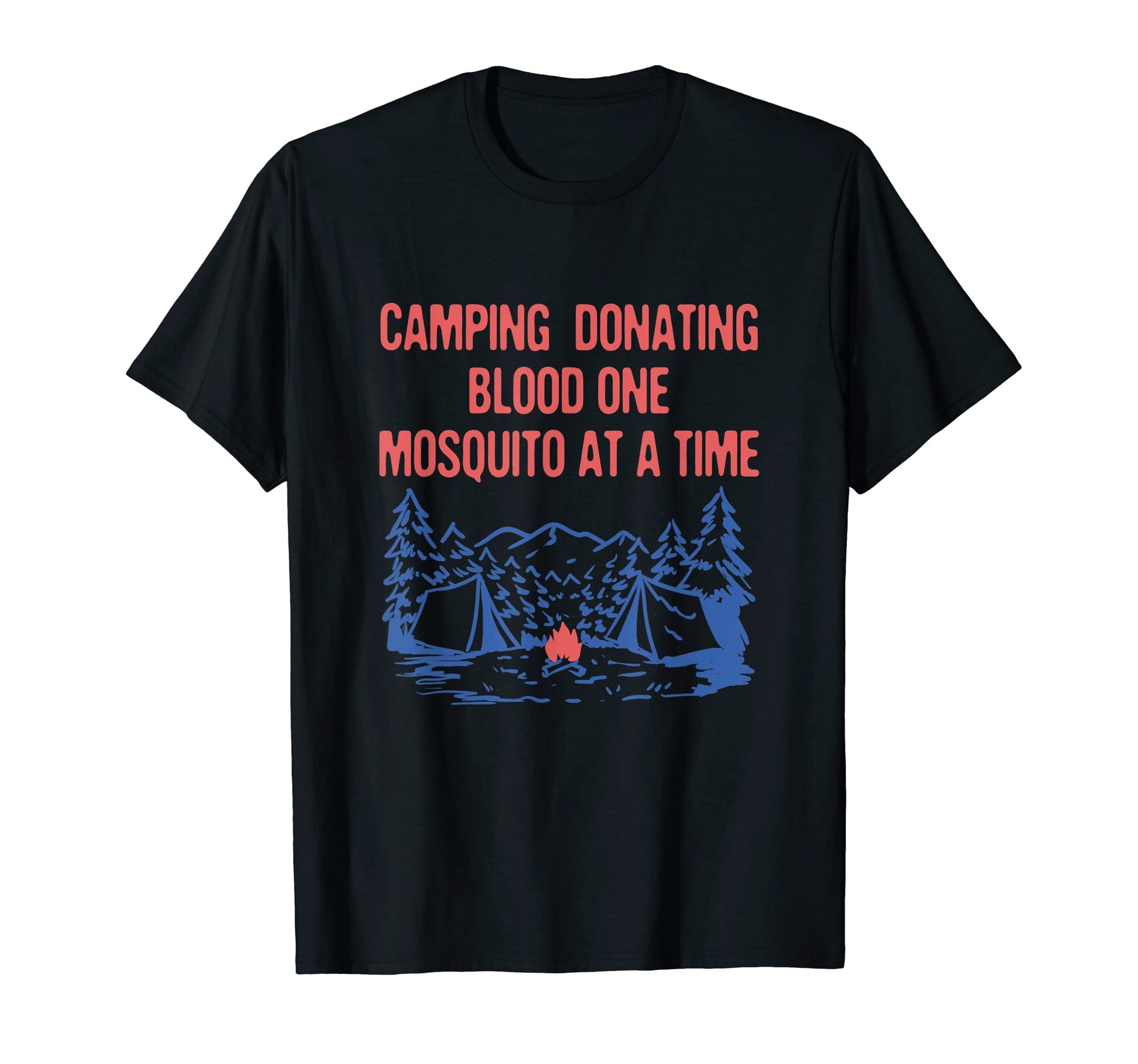 Donating Blood One Mosquito Camping T-Shirt - Fun Novelty Design Men Women - T-Shirt, Sweatshirt, Hoodie