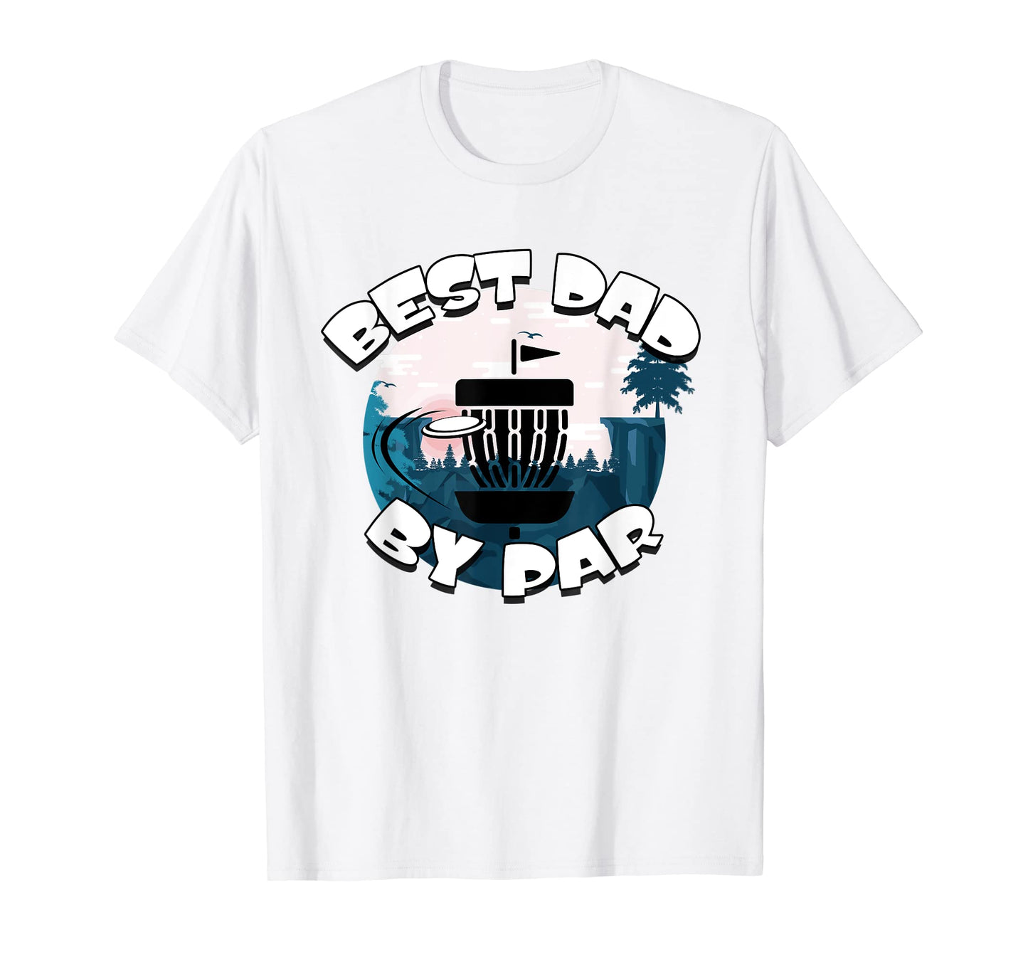 Mens Best Dad Par Funny Disc Golf Frisbee T-Shirt - Novelty Apparel Unisex - T-Shirt, Sweatshirt, Hoodie