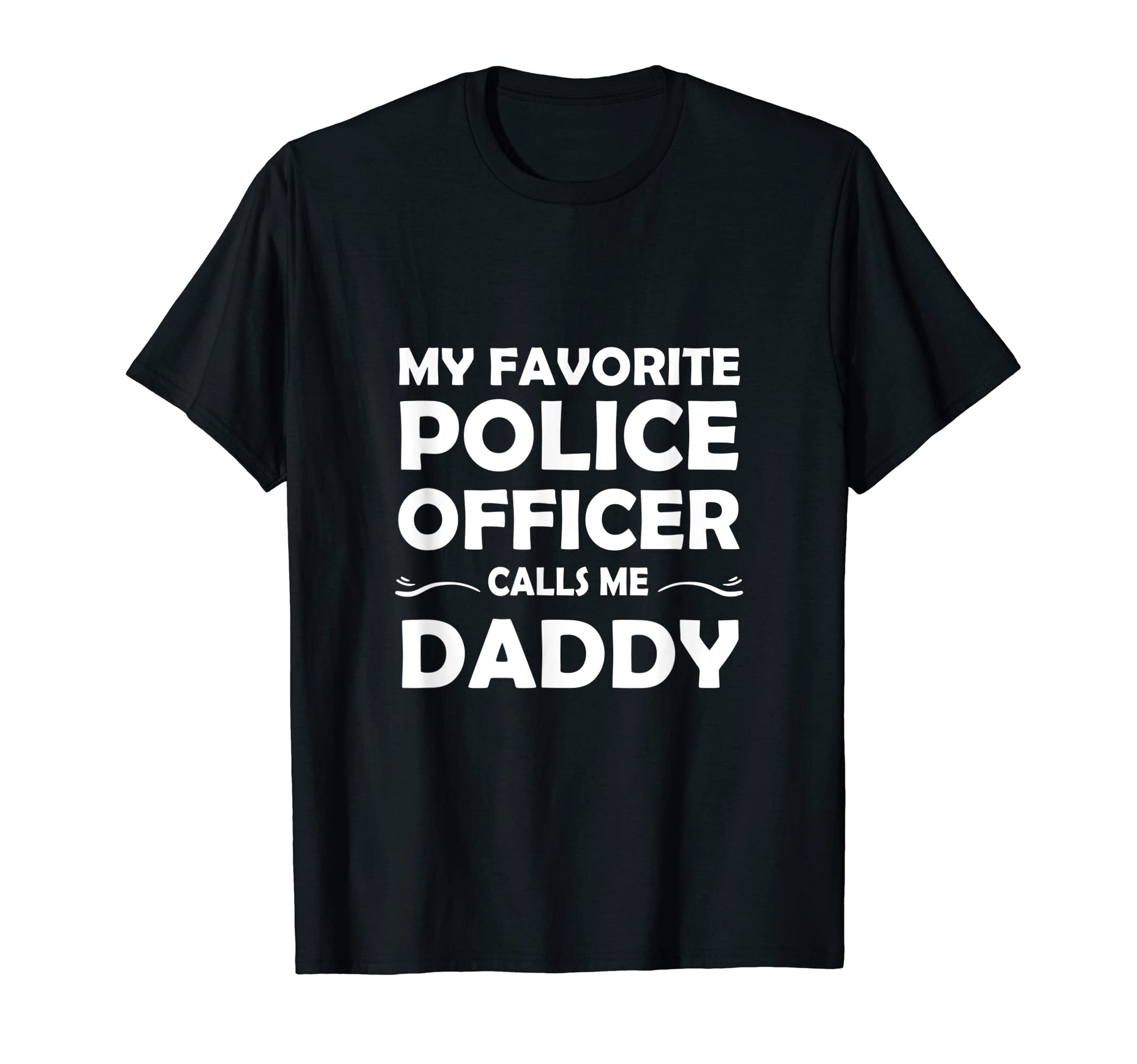 My Favorite Police Officer Calls Me Daddy T-Shirt - Trendy Graphic Unisex - T-Shirt, Sweatshirt, Hoodie