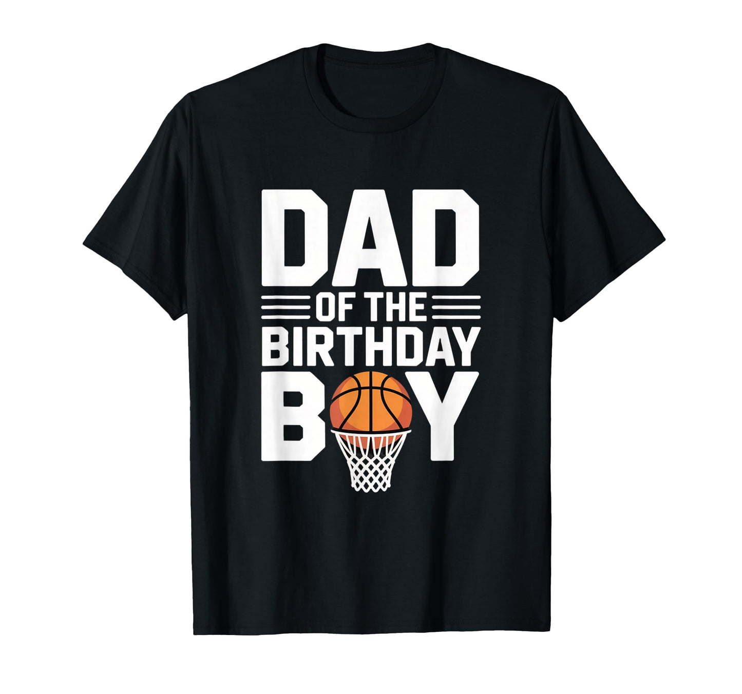 Dad Birthday Basketball Hoop Party T-Shirt - Casual Everyday Wear Men Women - T-Shirt, Sweatshirt, Hoodie