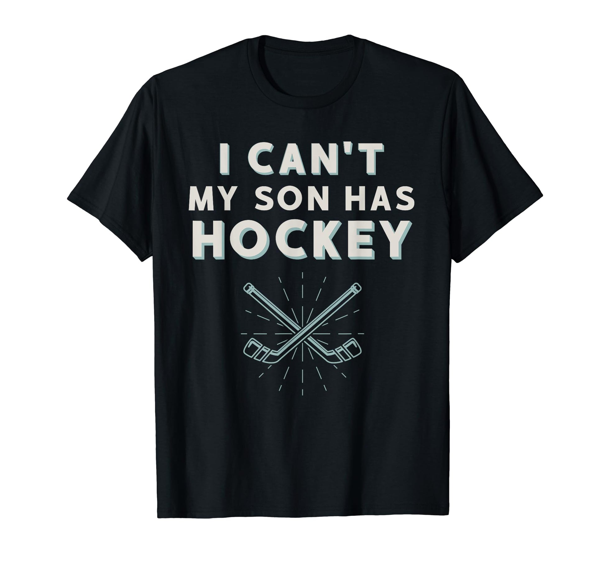 Ice Hockey Parent Mom I Cant My Son T-Shirt - Custom Art Print Men Women - T-Shirt, Sweatshirt, Hoodie