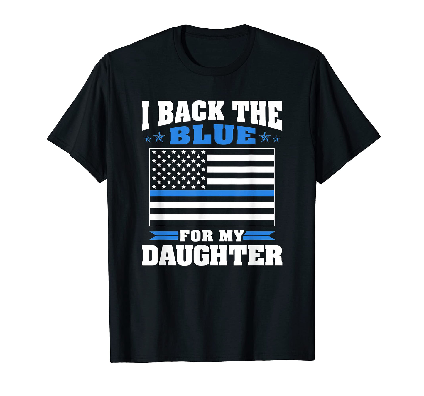 I Back Blue My Daughter Proud Police T-Shirt - Unique Graphic for Adults - T-Shirt, Sweatshirt, Hoodie